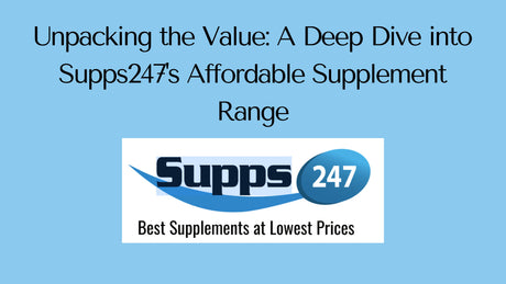 Unpacking the Value: A Deep Dive into Supps247's Affordable Supplement Range