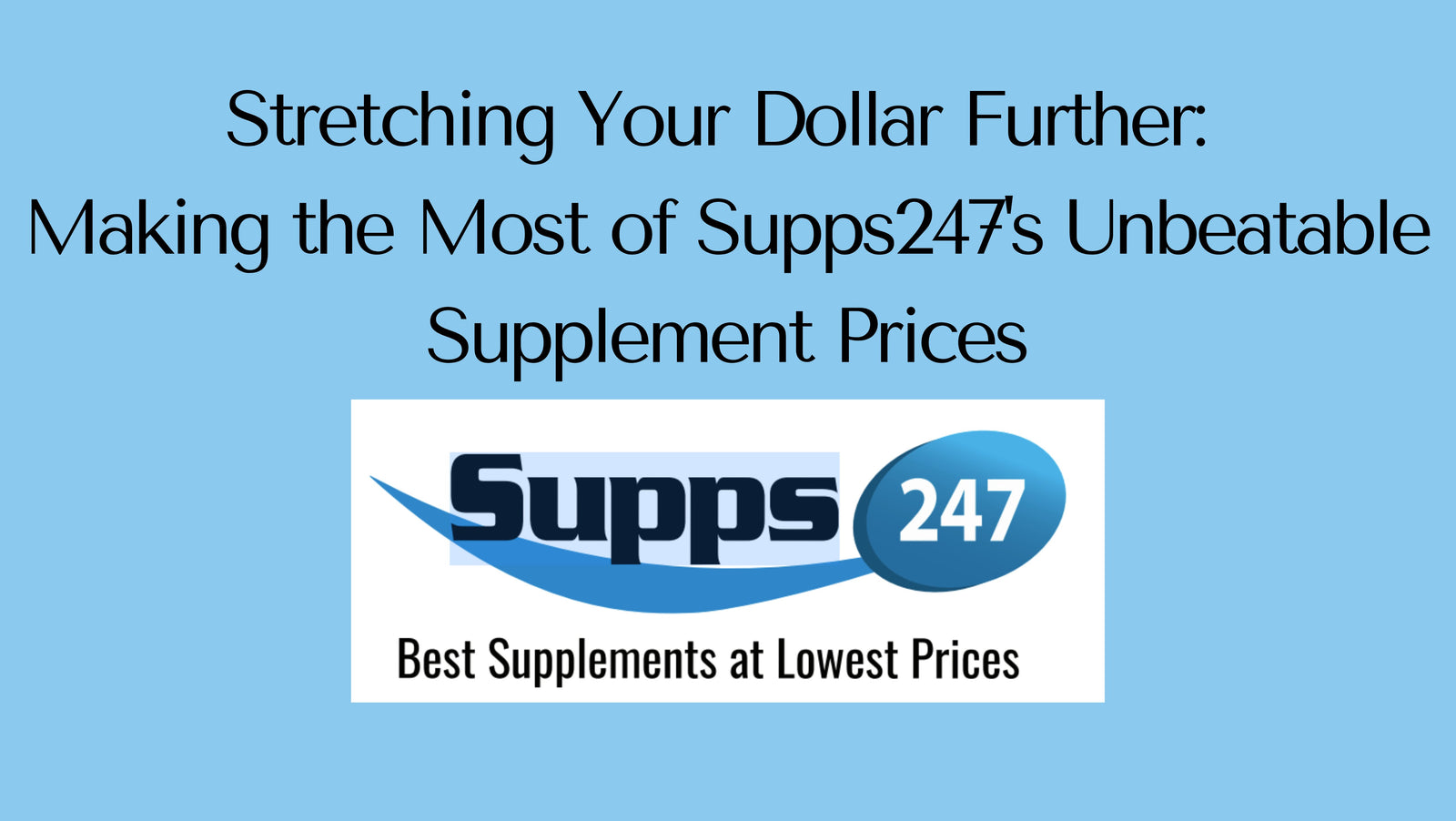 Stretching Your Dollar Further: Making the Most of Supps247's Unbeatable Supplement Prices