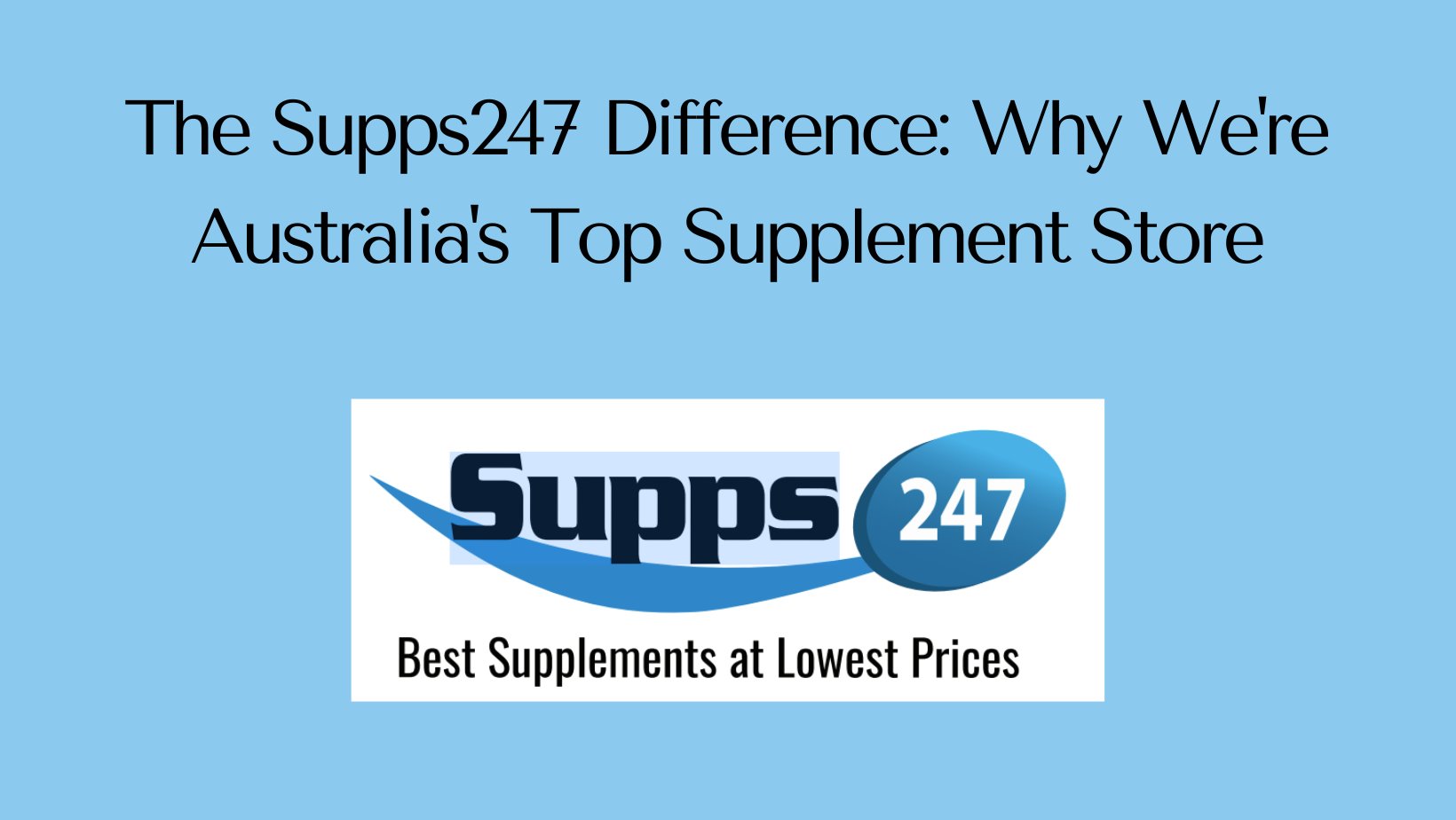 The Supps247 Difference: Why We're Australia's Top Supplement Store.
