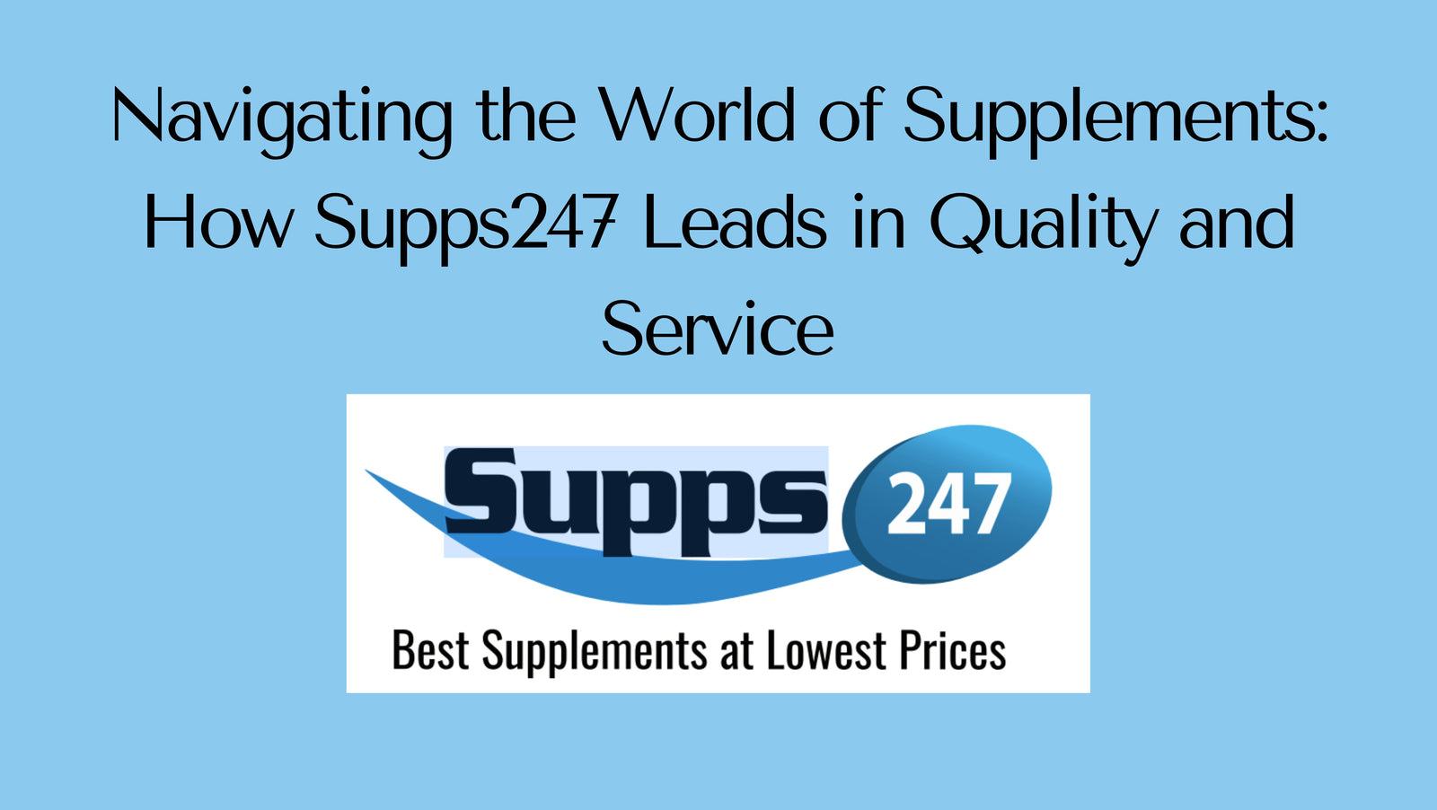 Navigating the World of Supplements: How Supps247 Leads in Quality and Service