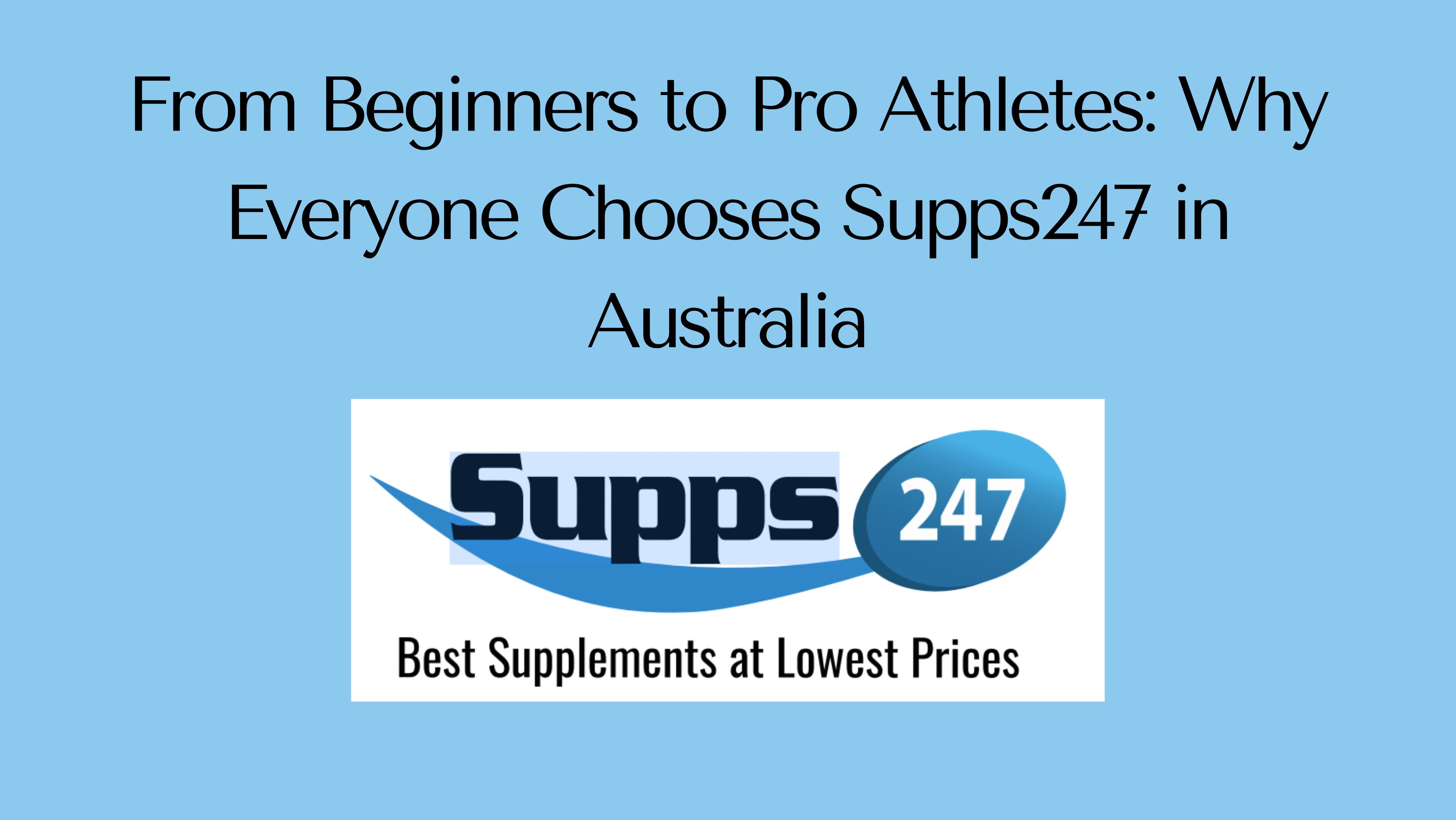 From Beginners to Pro Athletes: Why Everyone Chooses Supps247 in Australia