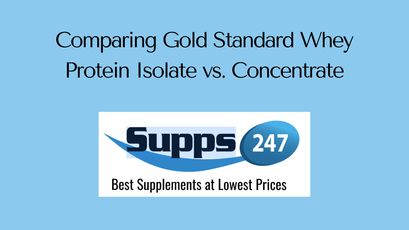 Comparing Gold Standard Whey Protein Isolate vs. Concentrate