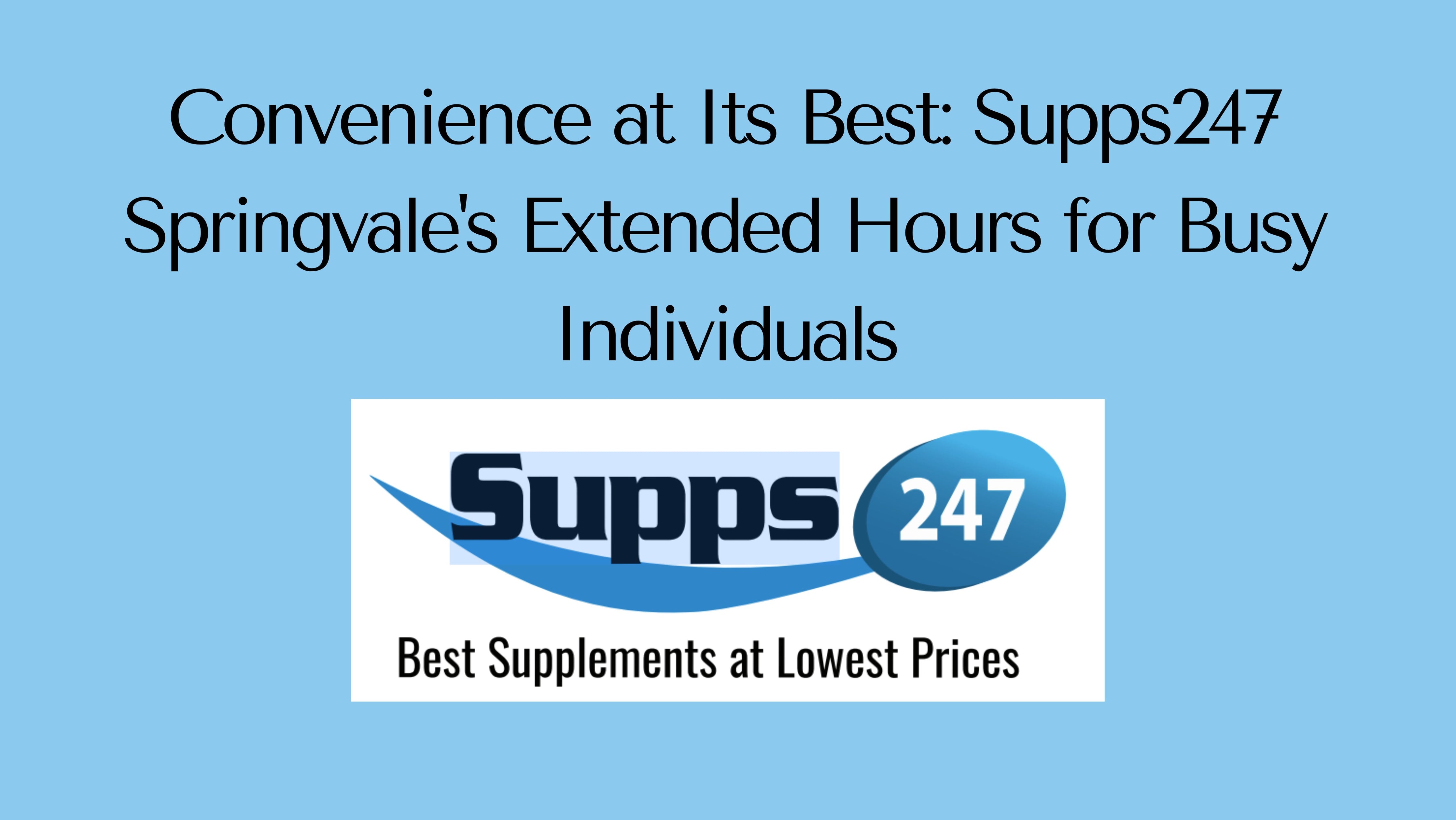 Convenience at Its Best: Supps247 Springvale's Extended Hours for Busy Individuals