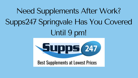 Need Supplements After Work? Supps247 Springvale Has You Covered Until 9 pm!