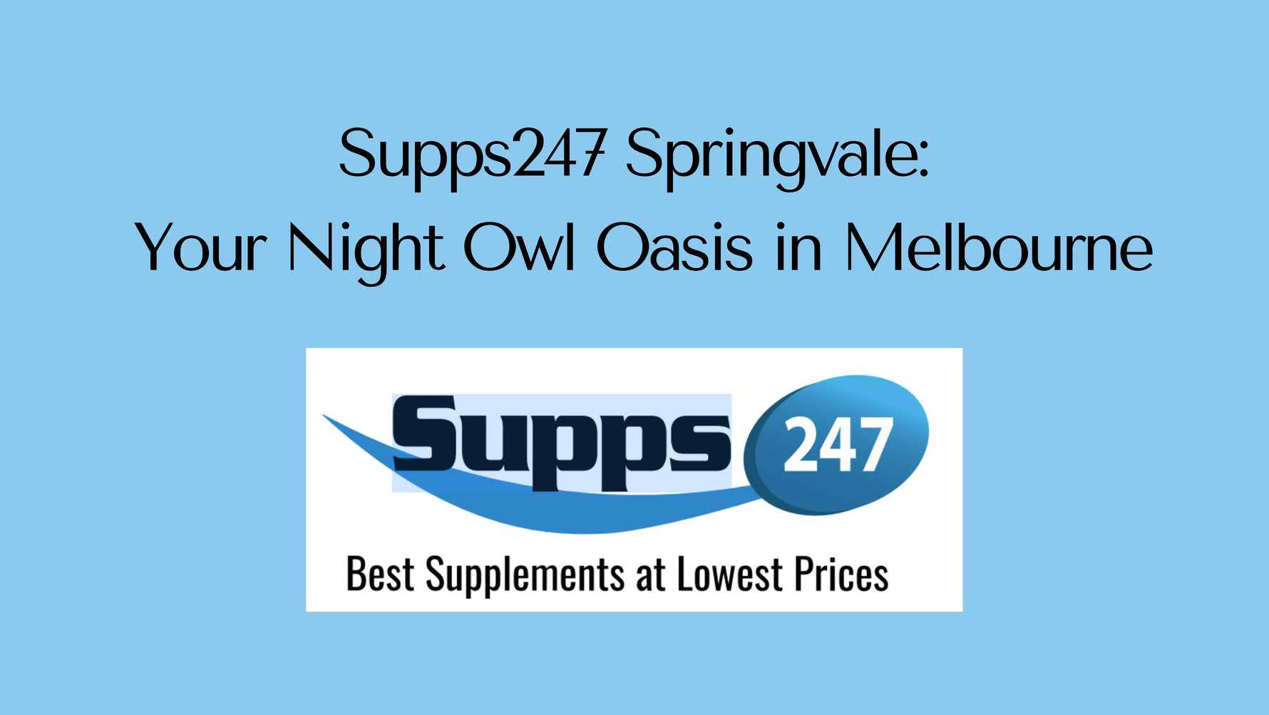 Supps247 Springvale: Your Night Owl Oasis in Melbourne