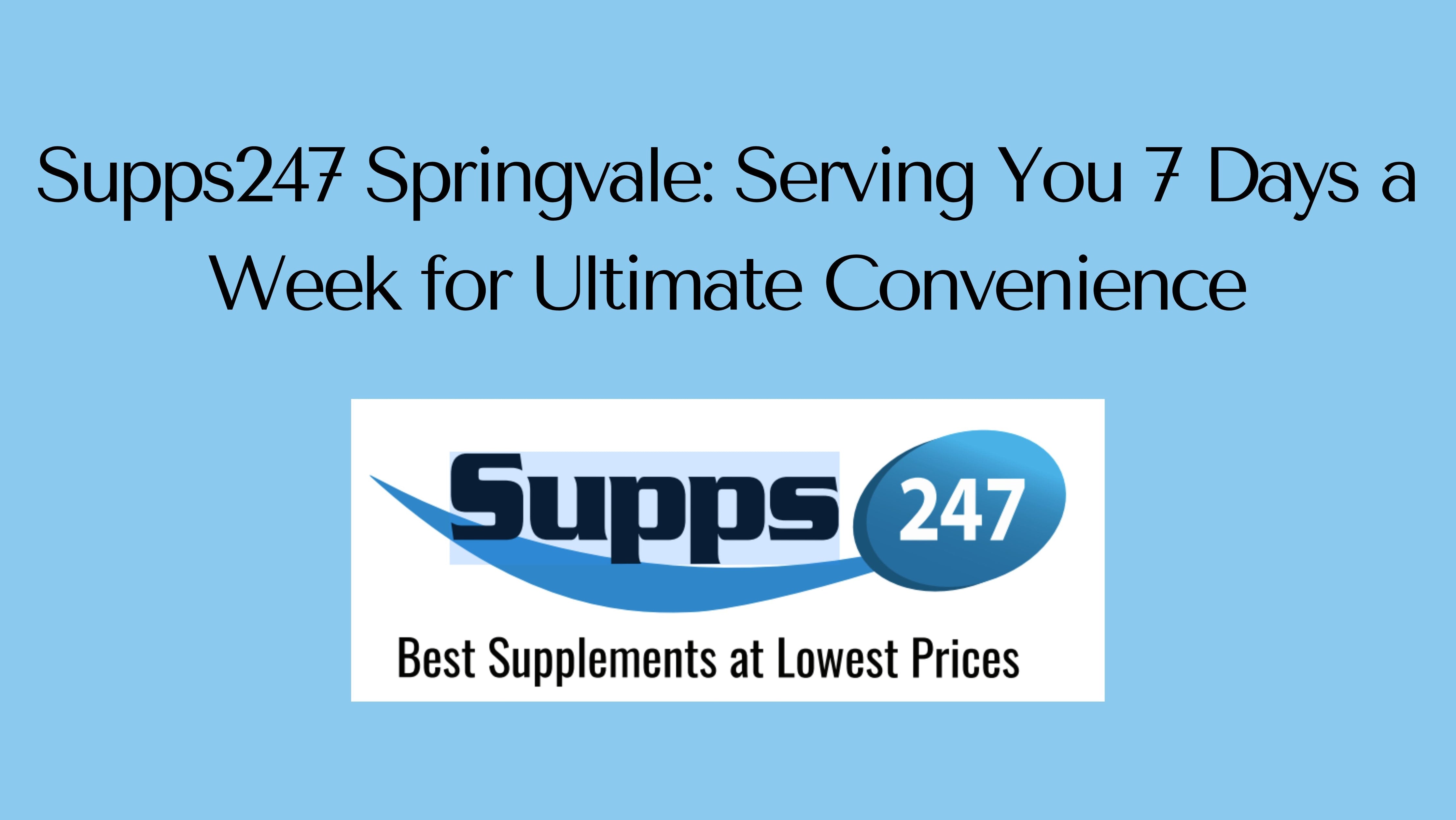 Supps247 Springvale: Serving You 7 Days a Week for Ultimate Convenience.