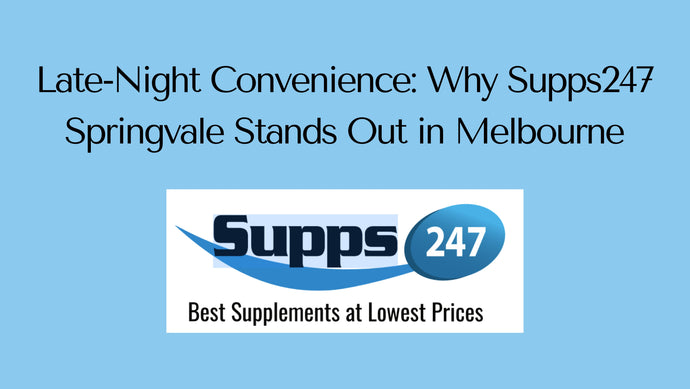 Late-Night Convenience: Why Supps247 Springvale Stands Out in Melbourne