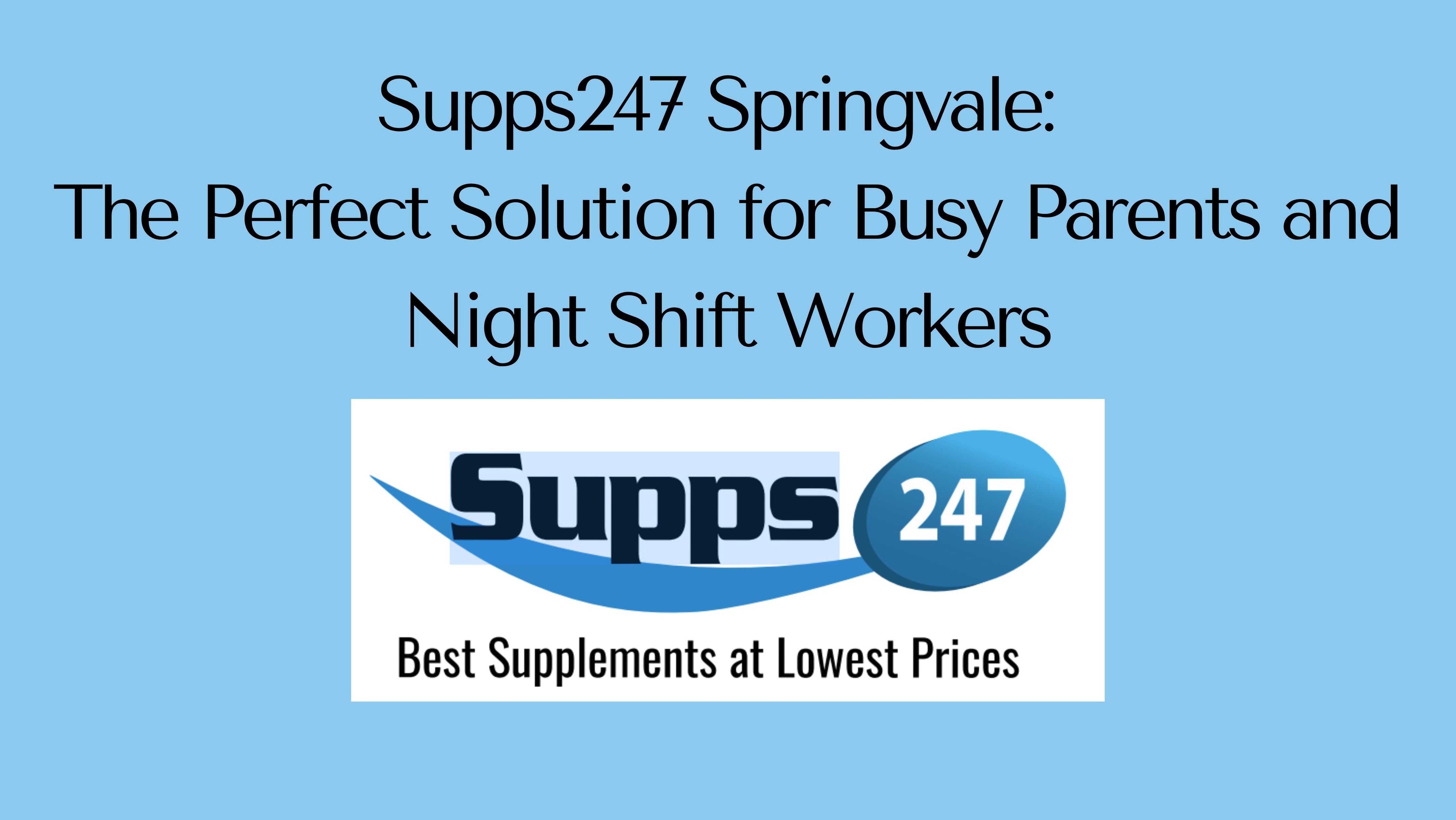 Supps247 Springvale: The Perfect Solution for Busy Parents and Night Shift Workers.