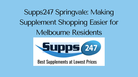 Supps247 Springvale: Making Supplement Shopping Easier for Melbourne Residents