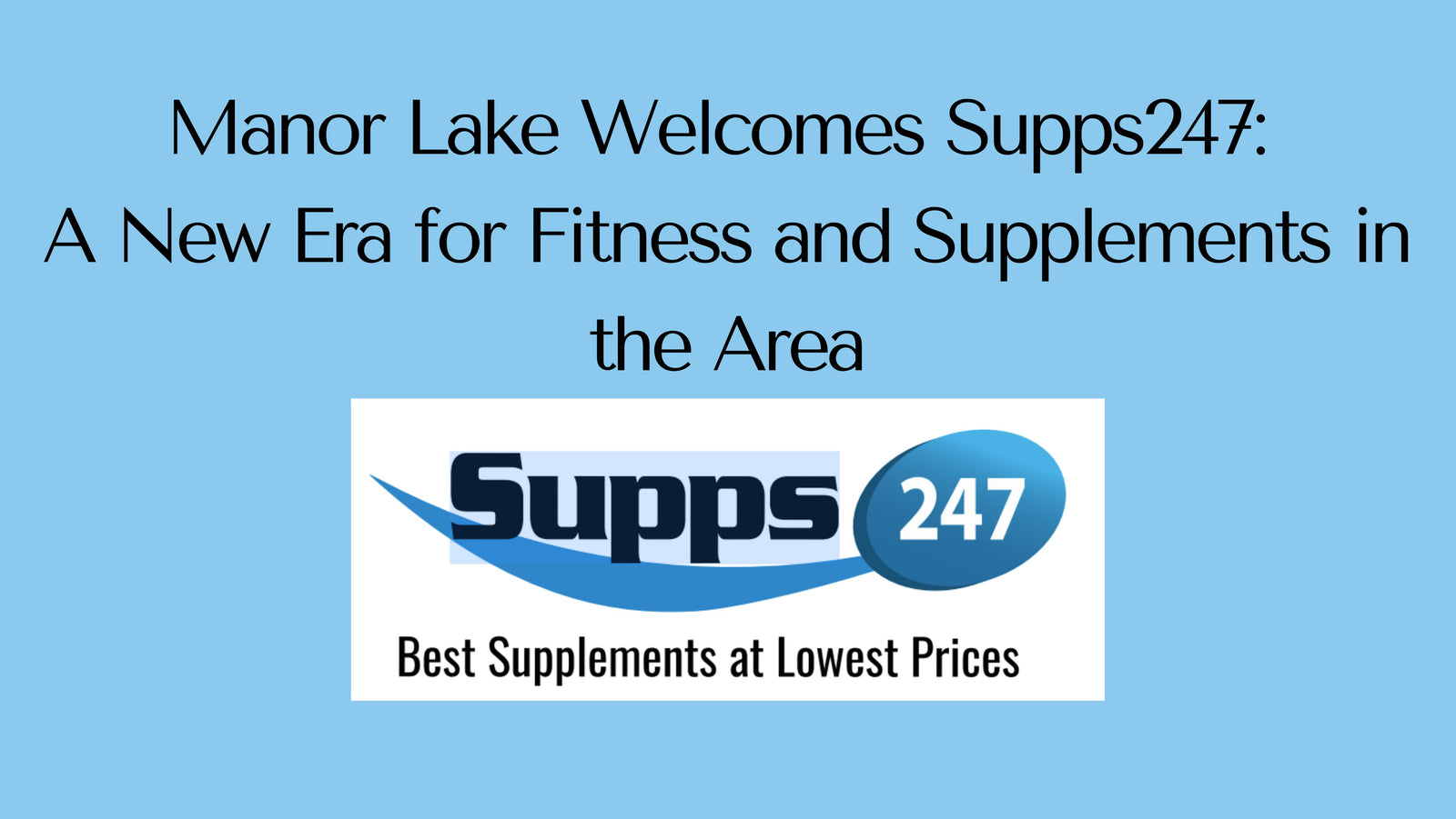 Manor Lake Welcomes Supps247: A New Era for Fitness and Supplements in the Area