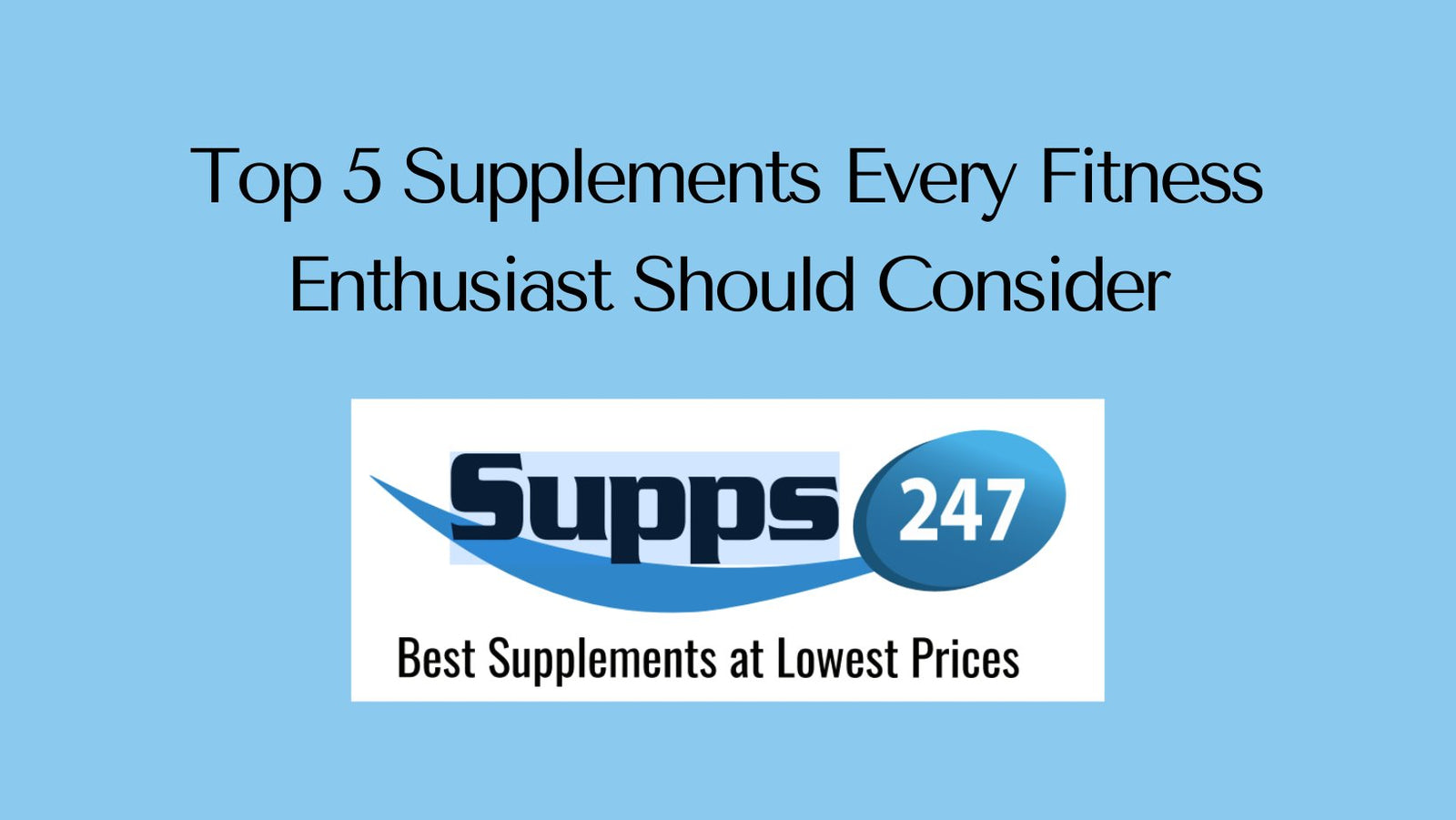 Top 5 Supplements Every Fitness Enthusiast Should Consider