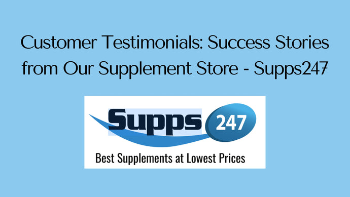Customer Testimonials: Success Stories from Our Supplement Store - Supps247