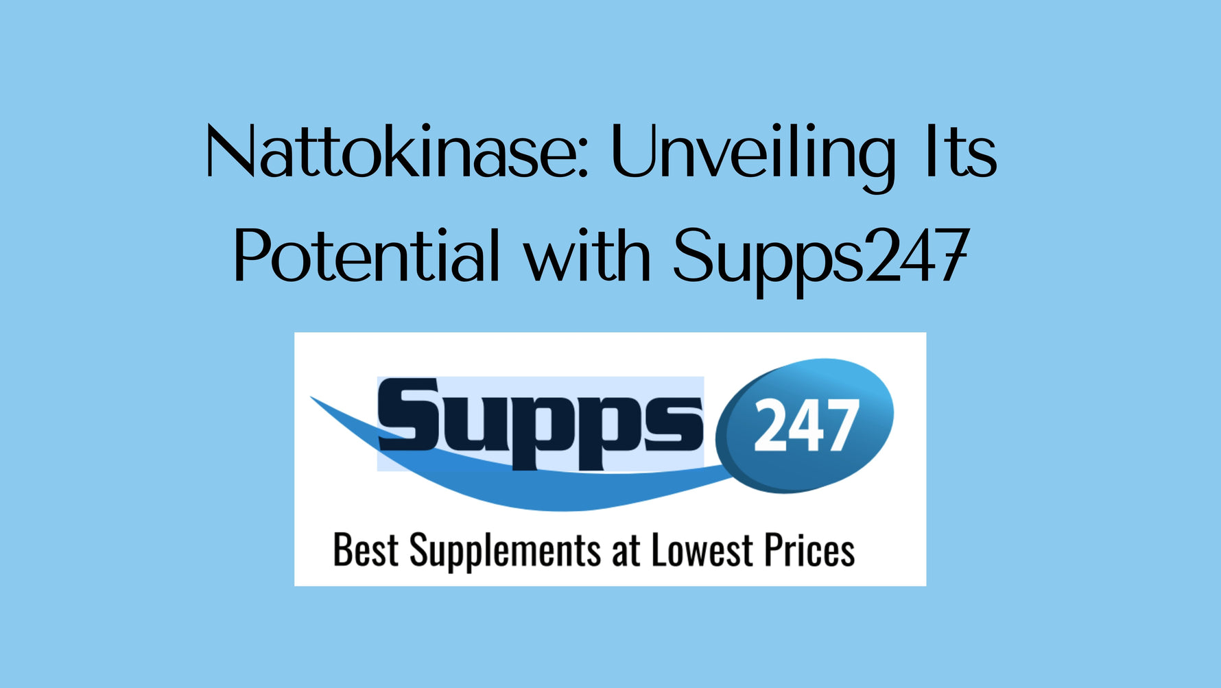 Nattokinase: Unveiling Its Potential with Supps247.