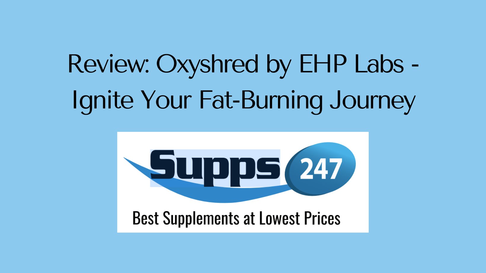 Review: Oxyshred by EHP Labs: Ignite Your Fat-Burning Journey.