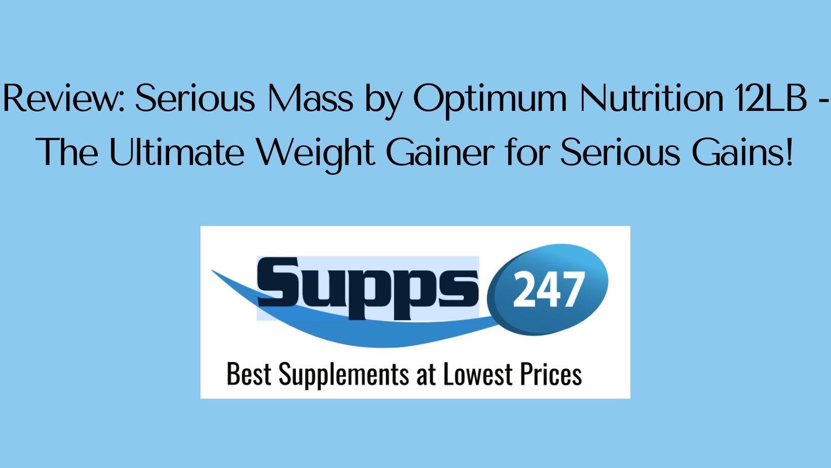 Review: Serious Mass by Optimum Nutrition 12LB - The Ultimate Weight Gainer for Serious Gains!.