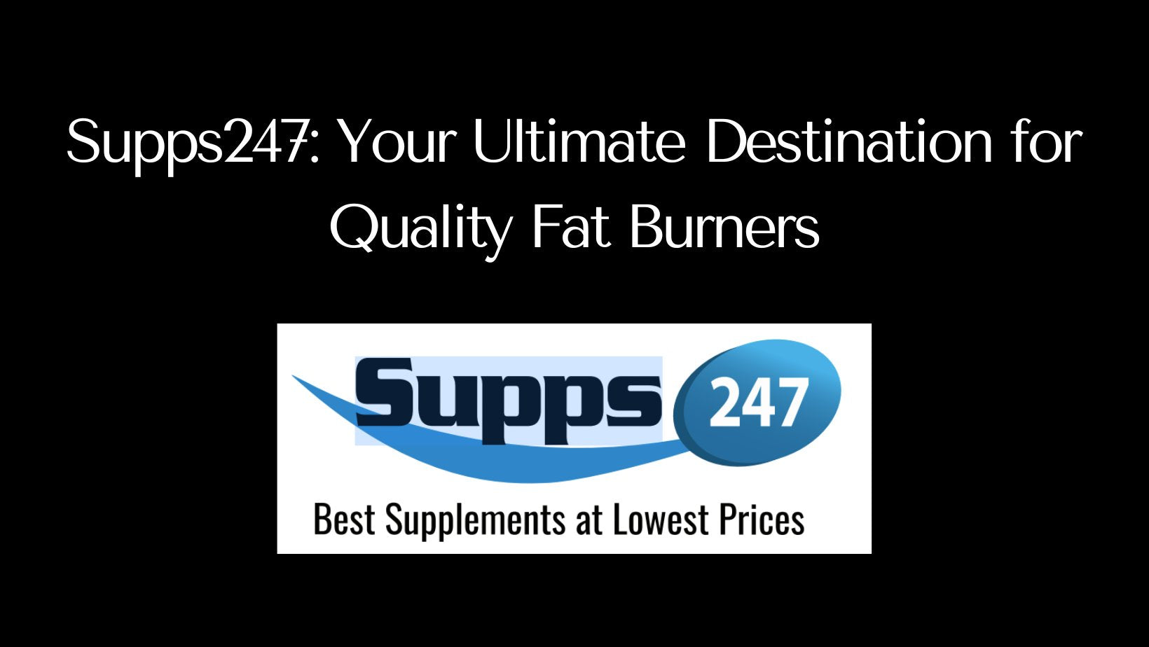 Supps247: Your Ultimate Destination for Quality Fat Burners.