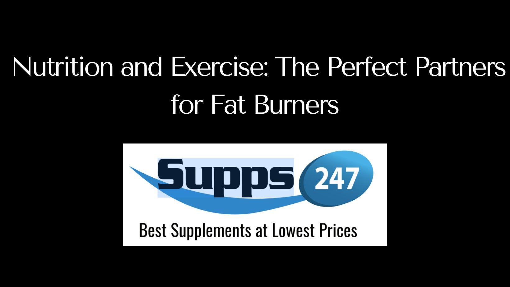 Nutrition and Exercise: The Perfect Partners for Fat Burners.