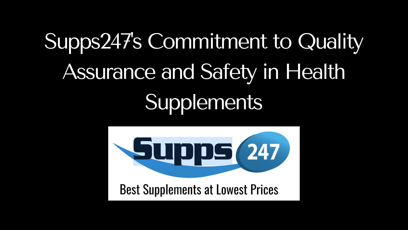 Supps247's Commitment to Quality Assurance and Safety in Health Supplements.