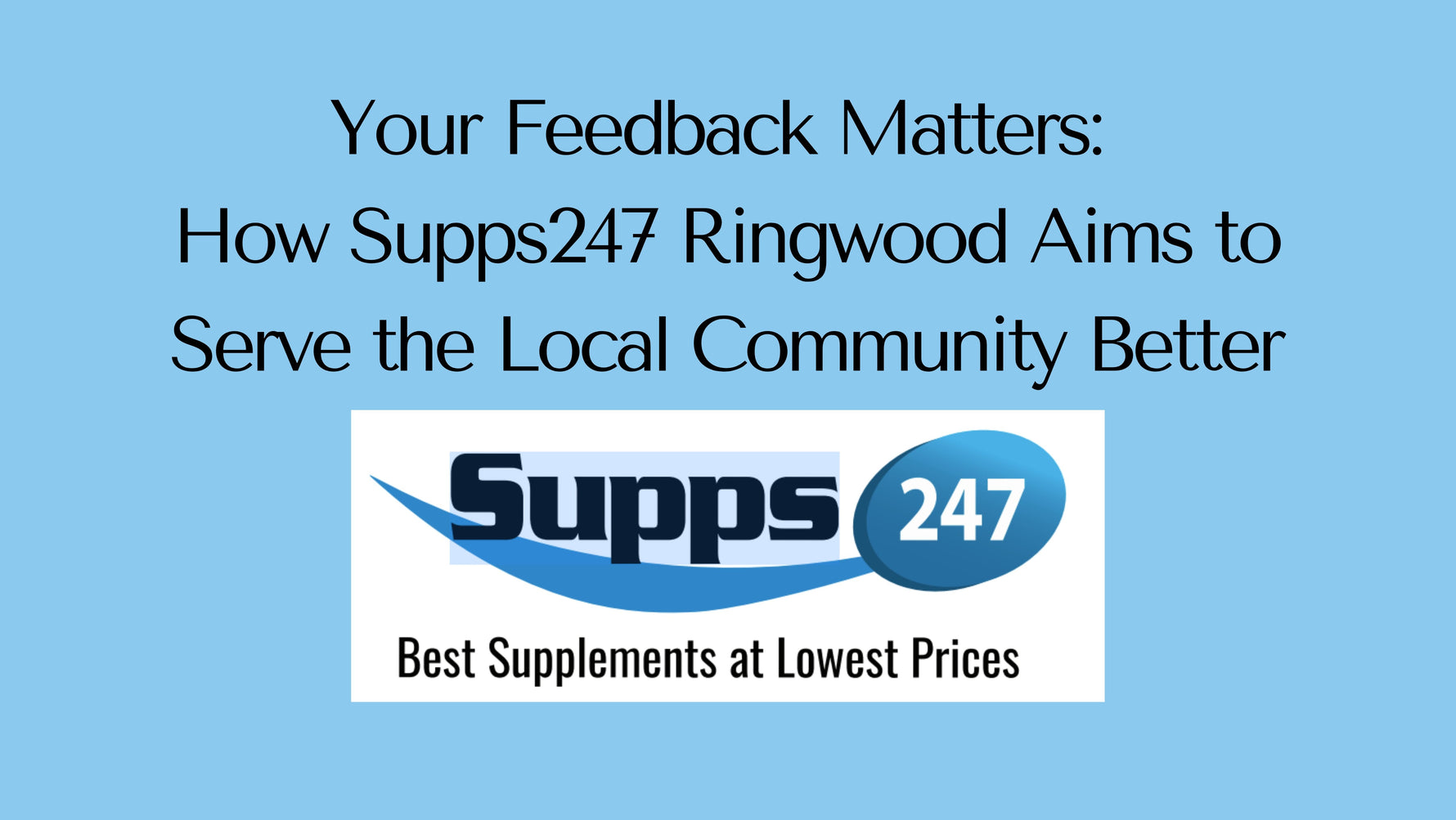 Your Feedback Matters: How Supps247 Ringwood Aims to Serve the Local Community Better.