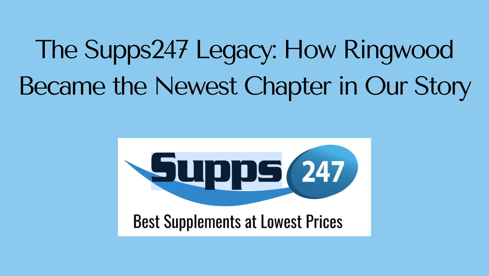 The Supps247 Legacy: How Ringwood Became the Newest Chapter in Our Story