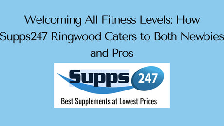 Welcoming All Fitness Levels: How Supps247 Ringwood Caters to Both Newbies and Pros