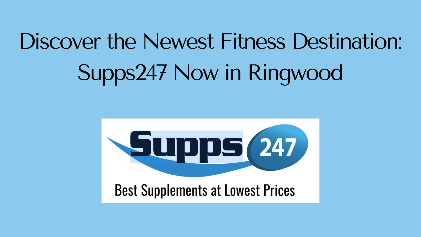Discover the Newest Fitness Destination: Supps247 Now in Ringwood.