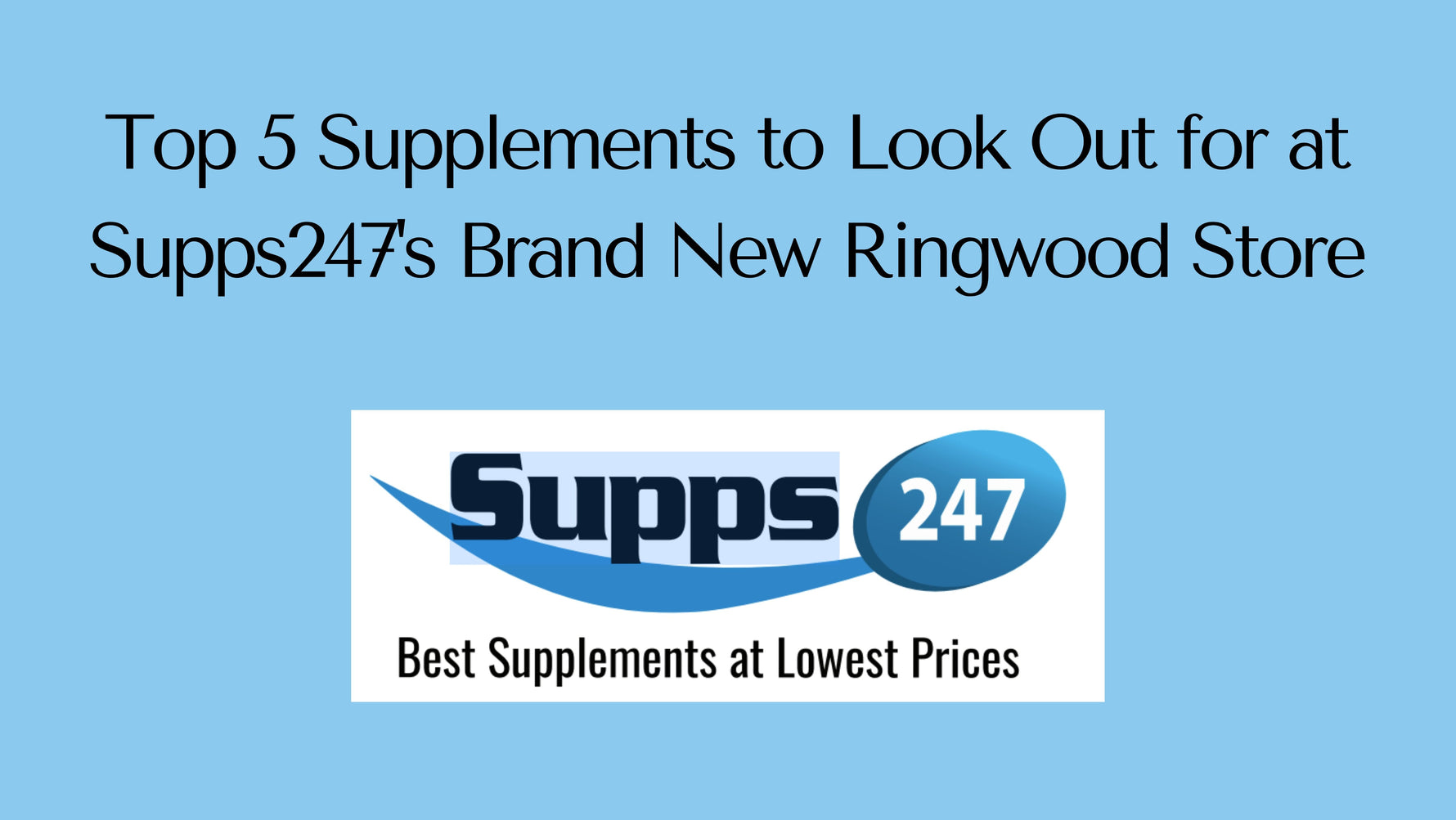 Top 5 Supplements to Look Out for at Supps247's Brand New Ringwood Store.