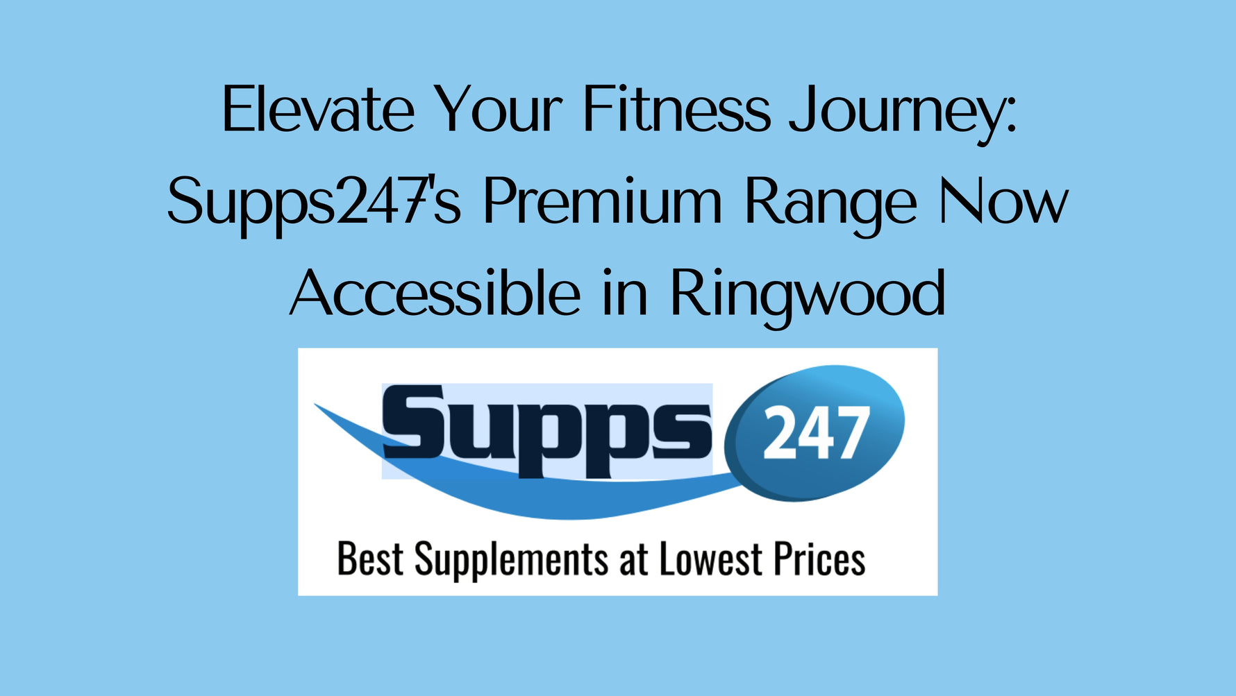 Elevate Your Fitness Journey: Supps247's Premium Range Now Accessible in Ringwood.