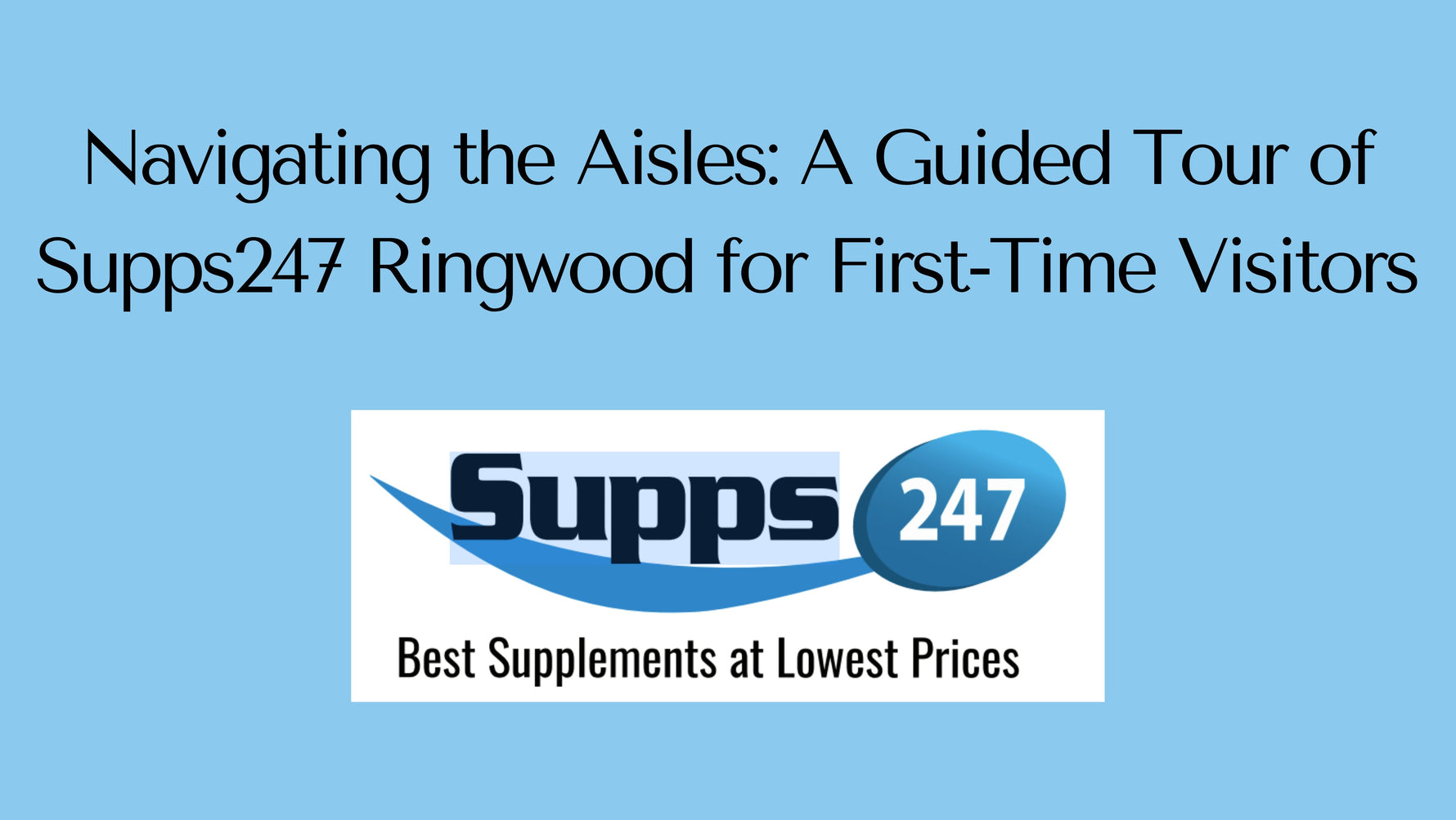 Navigating the Aisles: A Guided Tour of Supps247 Ringwood for First-Time Visitors.