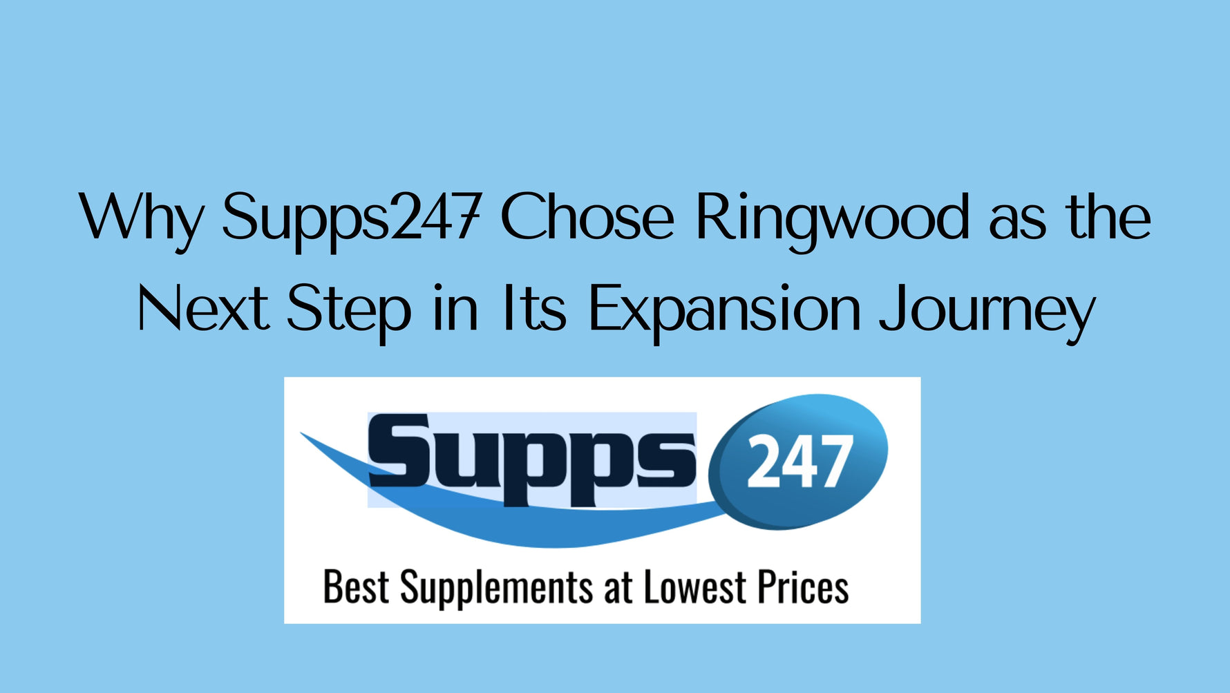 Why Supps247 Chose Ringwood as the Next Step in Its Expansion Journey.