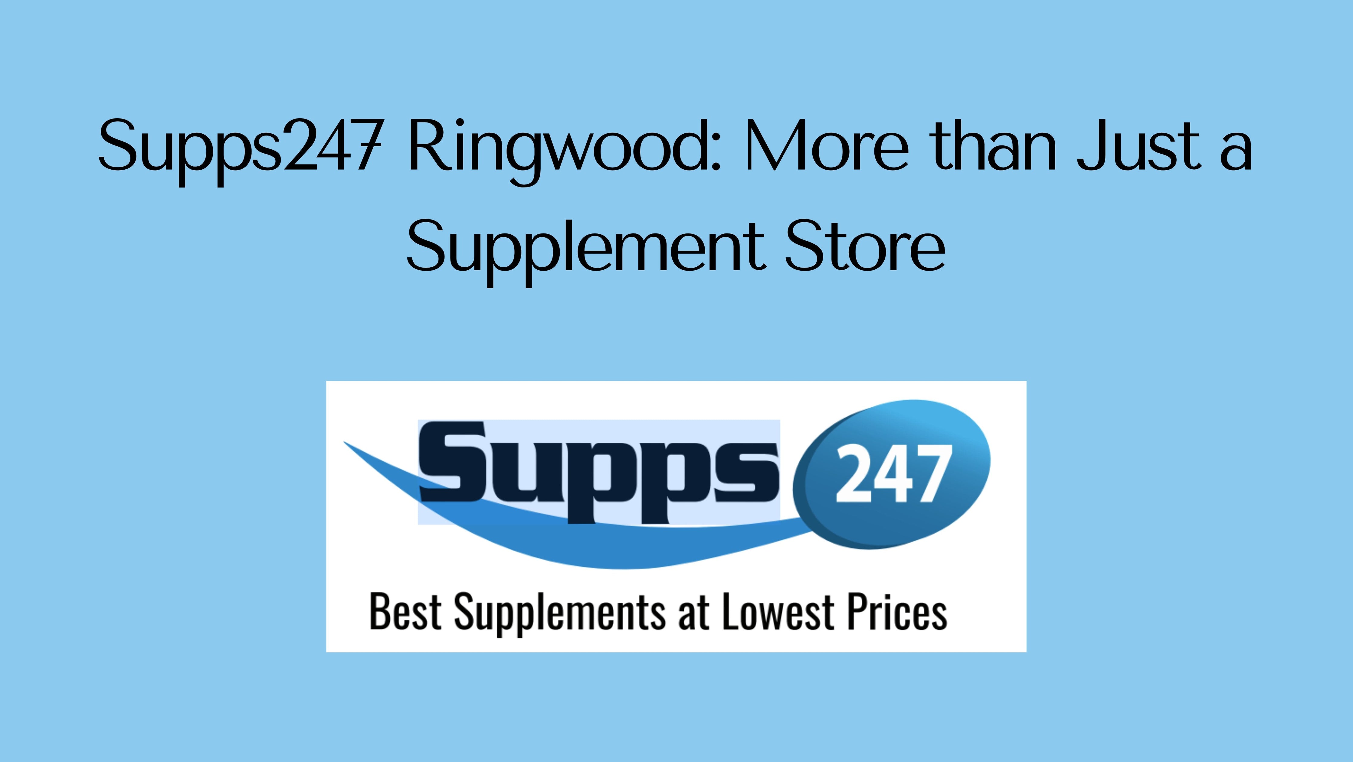 Supps247 Ringwood: More than Just a Supplement Store.