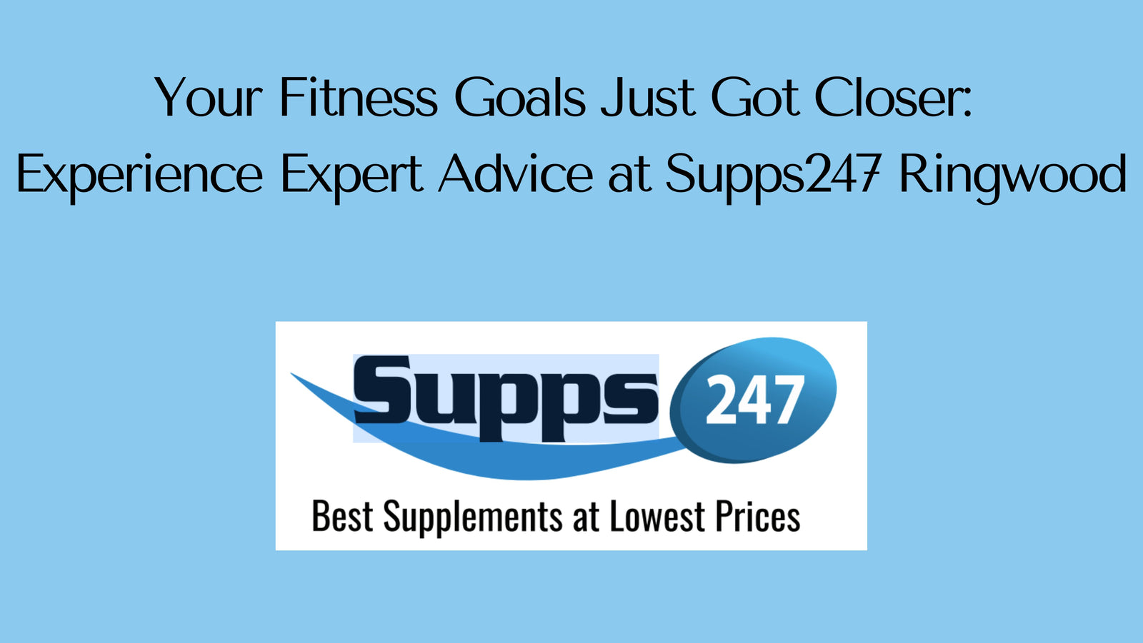 Your Fitness Goals Just Got Closer: Experience Expert Advice at Supps247 Ringwood