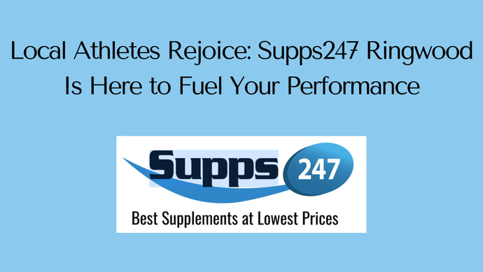 Local Athletes Rejoice: Supps247 Ringwood Is Here to Fuel Your Performance