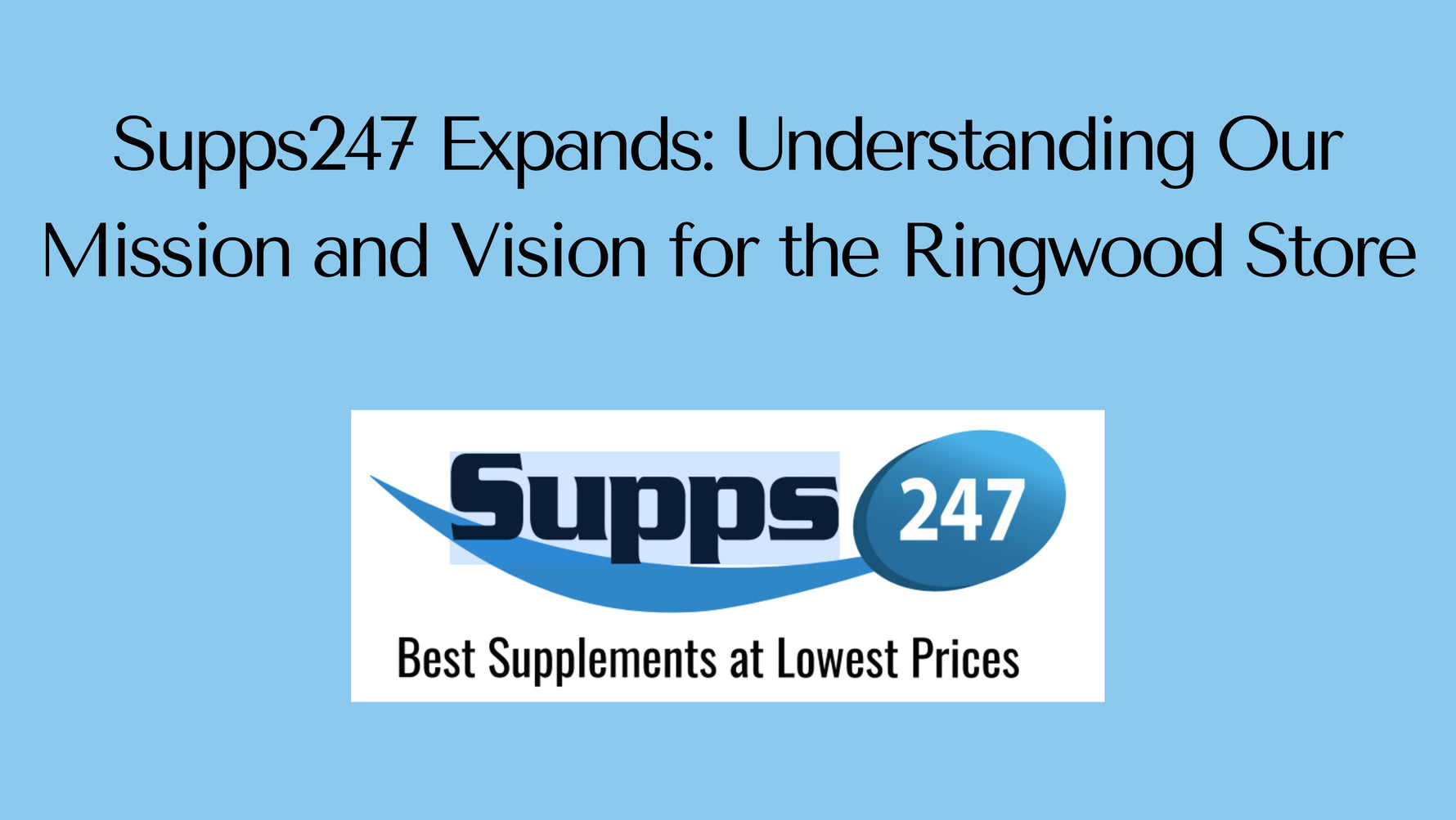 Supps247 Expands: Understanding Our Mission and Vision for the Ringwood Store.