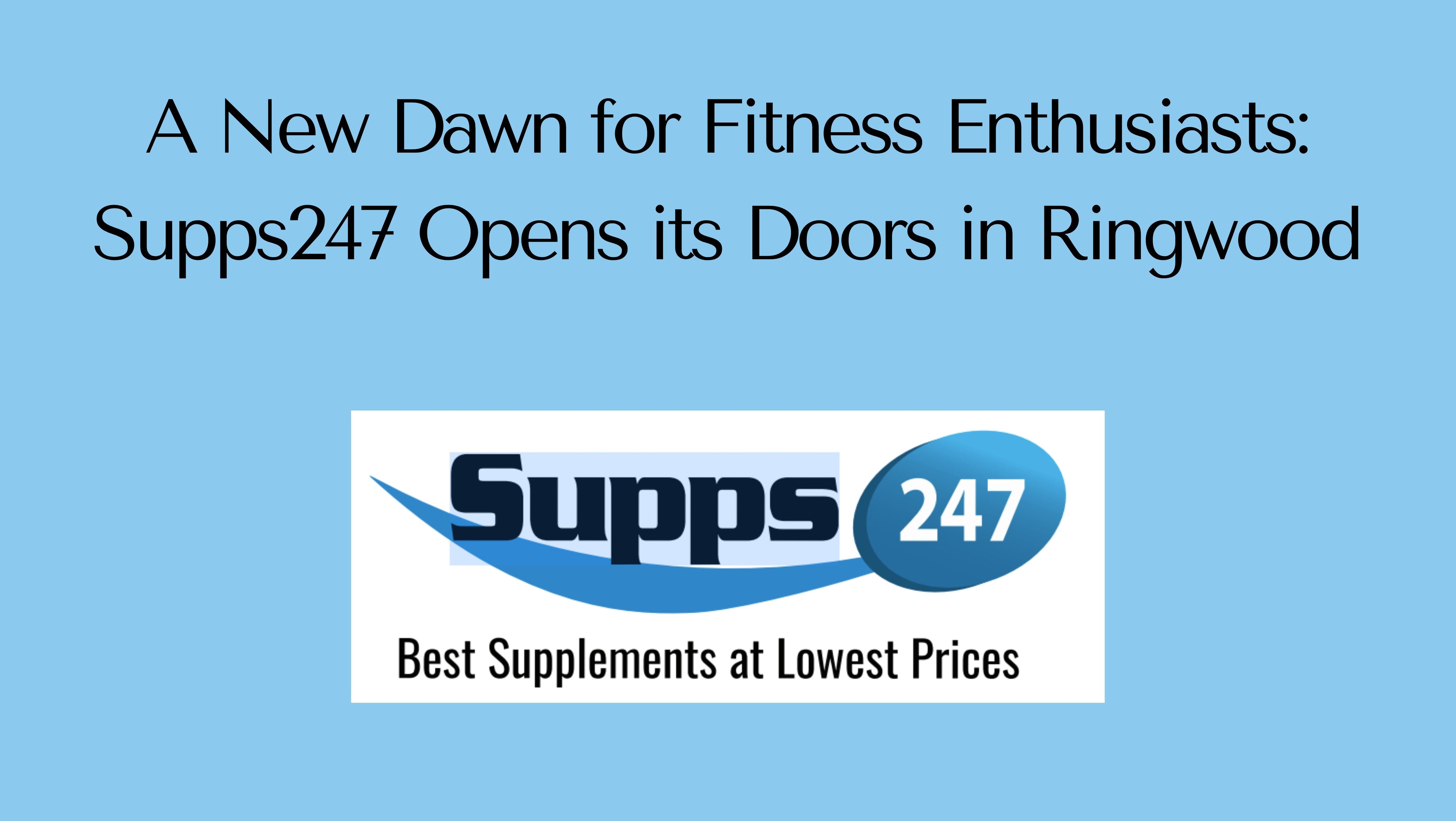 A New Dawn for Fitness Enthusiasts: Supps247 Opens its Doors in Ringwood.