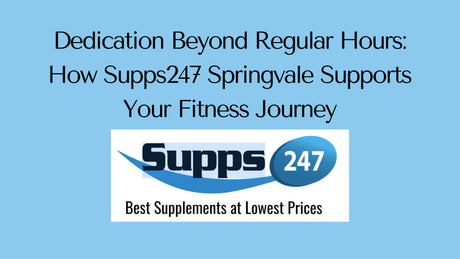 Dedication Beyond Regular Hours: How Supps247 Springvale Supports Your Fitness Journey