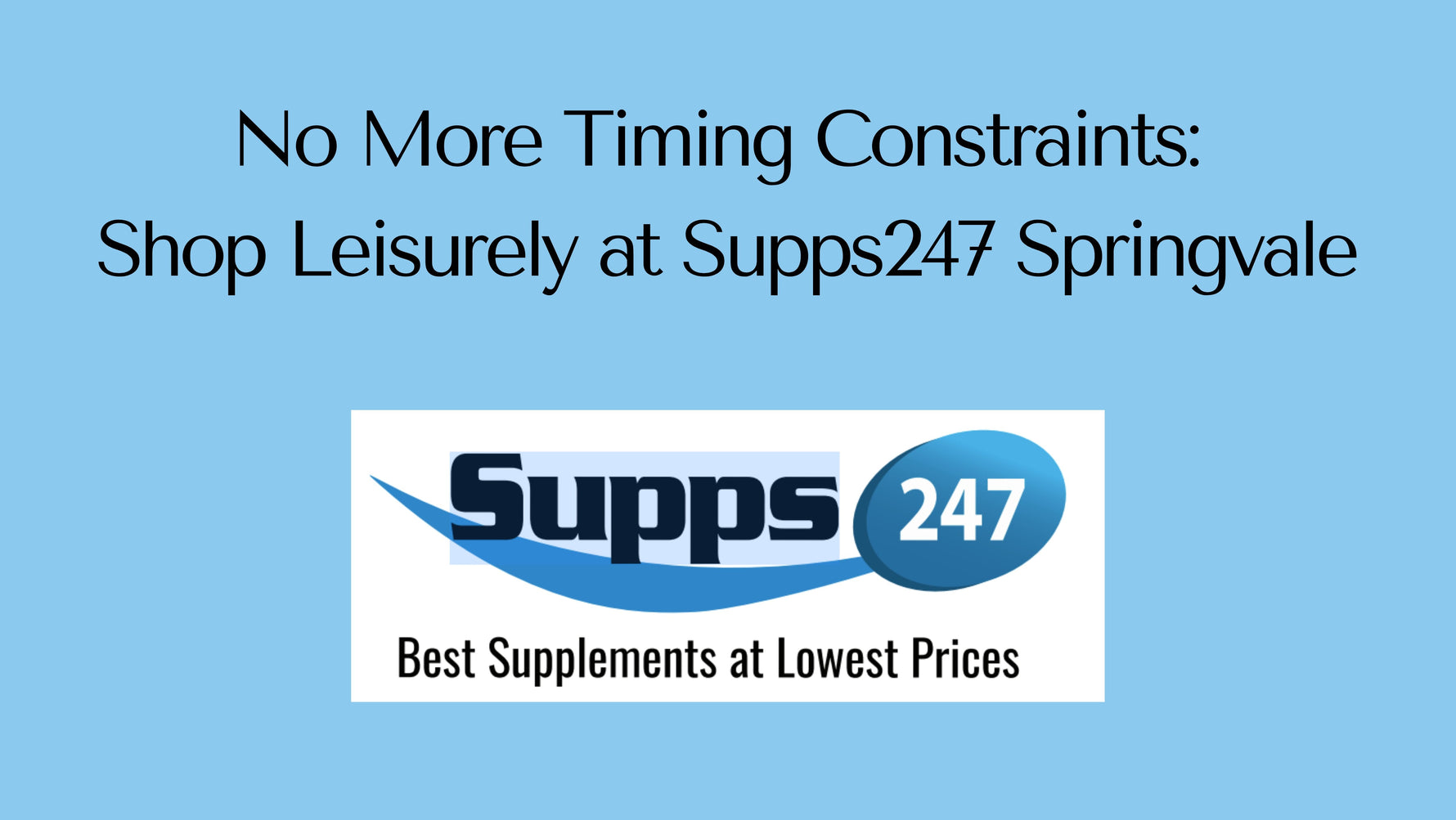 No More Timing Constraints: Shop Leisurely at Supps247 Springvale.