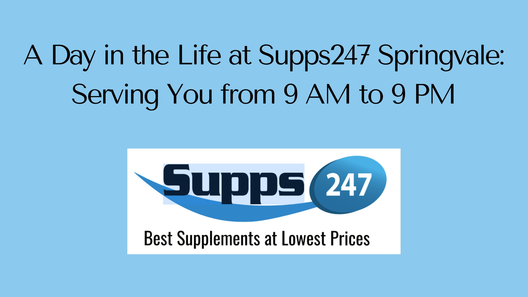 A Day in the Life at Supps247 Springvale: Serving You from 9 AM to 9 PM.