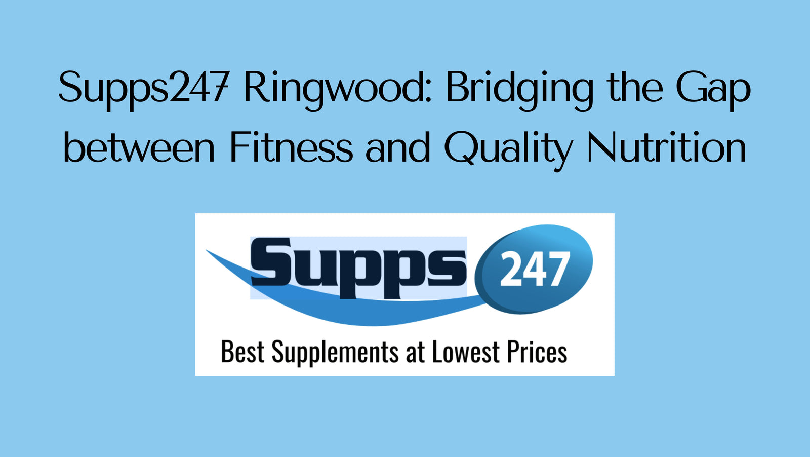 Supps247 Ringwood: Bridging the Gap between Fitness and Quality Nutrition