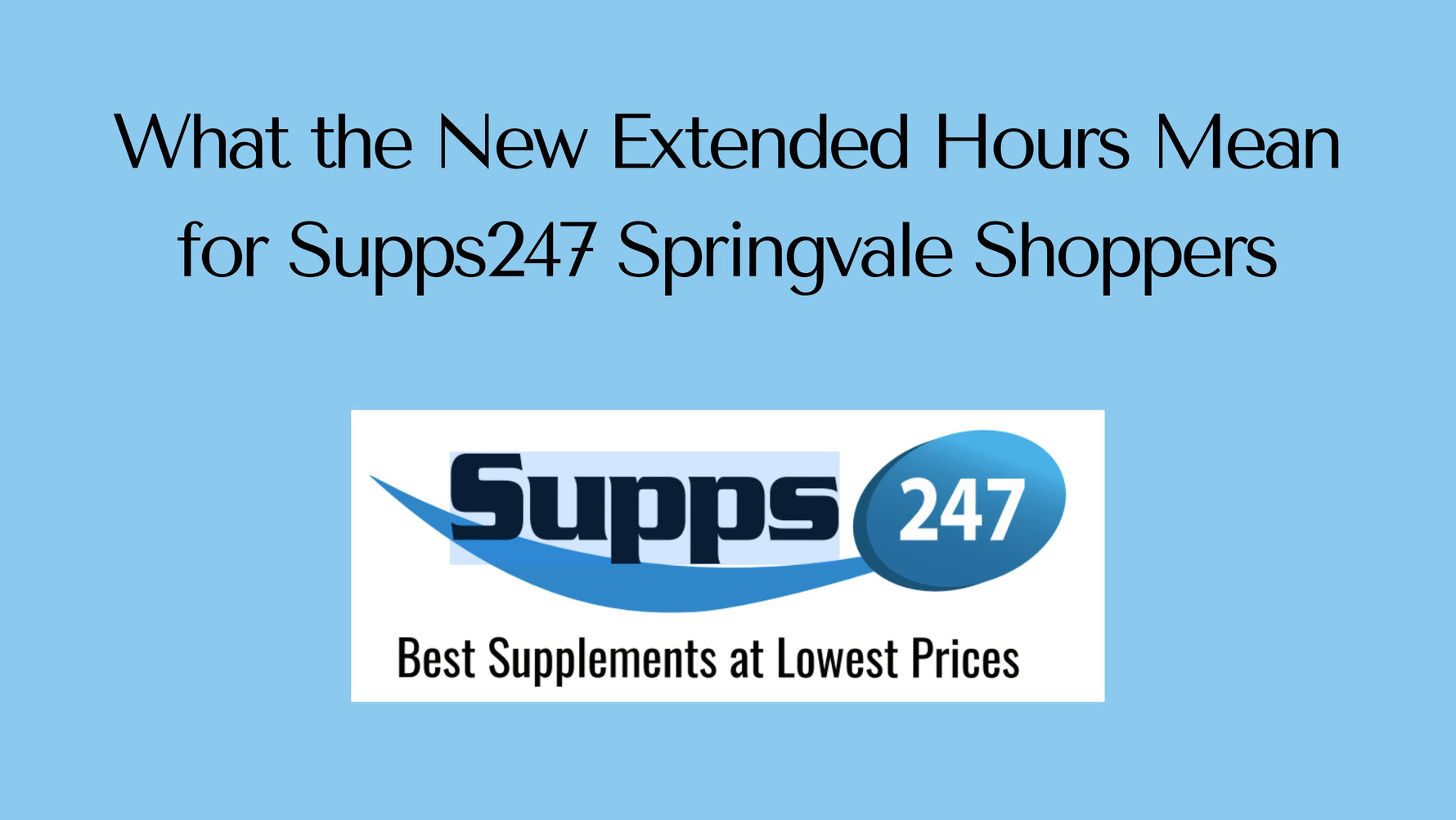 What the New Extended Hours Mean for Supps247 Springvale Shoppers.