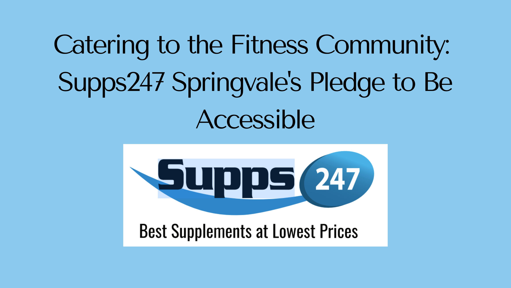 Catering to the Fitness Community: Supps247 Springvale's Pledge to Be Accessible.