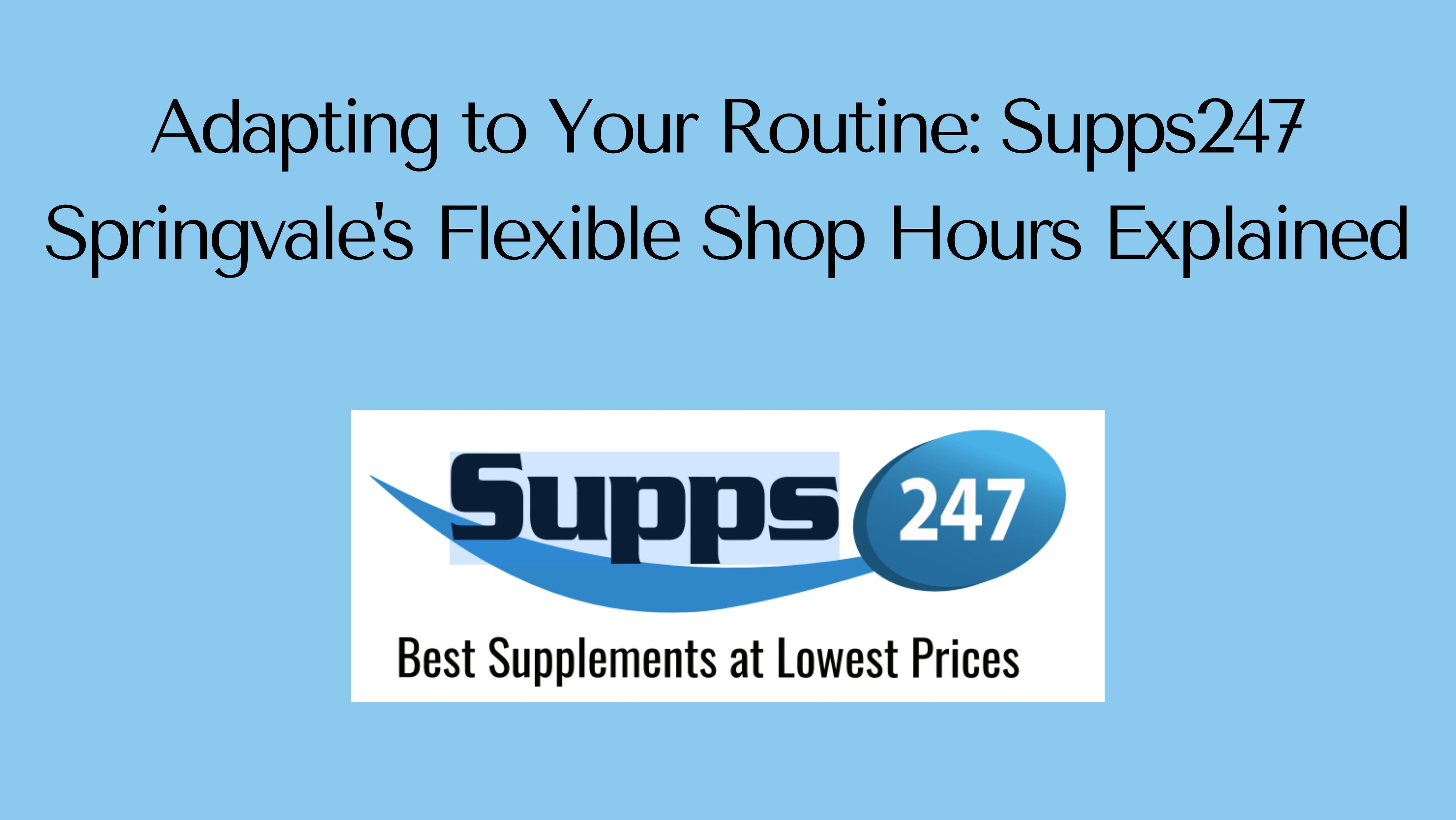 Adapting to Your Routine: Supps247 Springvale's Flexible Shop Hours Explained.