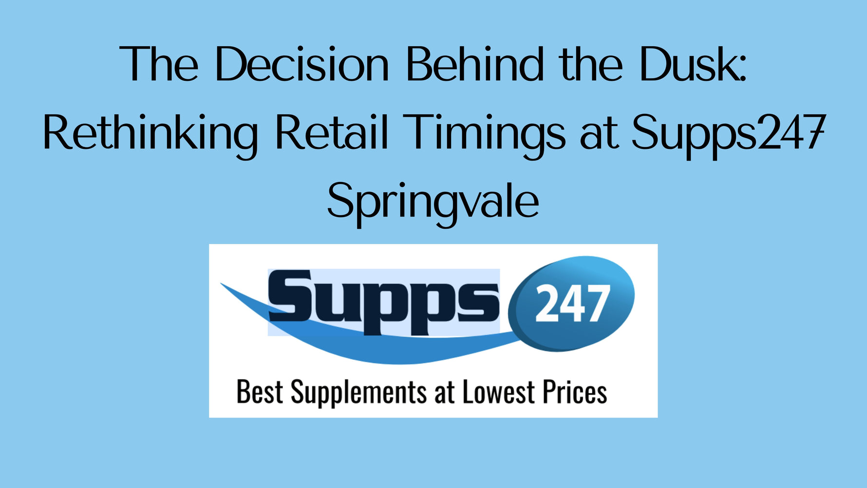 The Decision Behind the Dusk: Rethinking Retail Timings at Supps247 Springvale.
