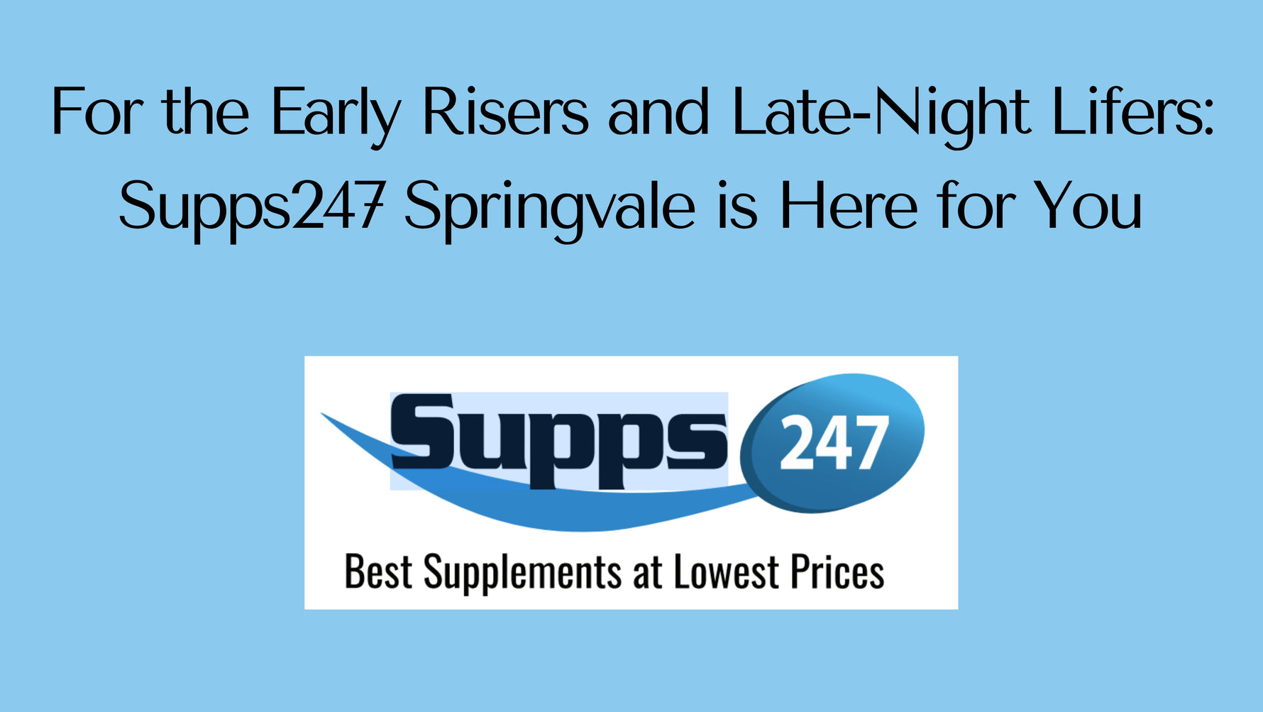 For the Early Risers and Late-Night Lifers: Supps247 Springvale is Here for You.