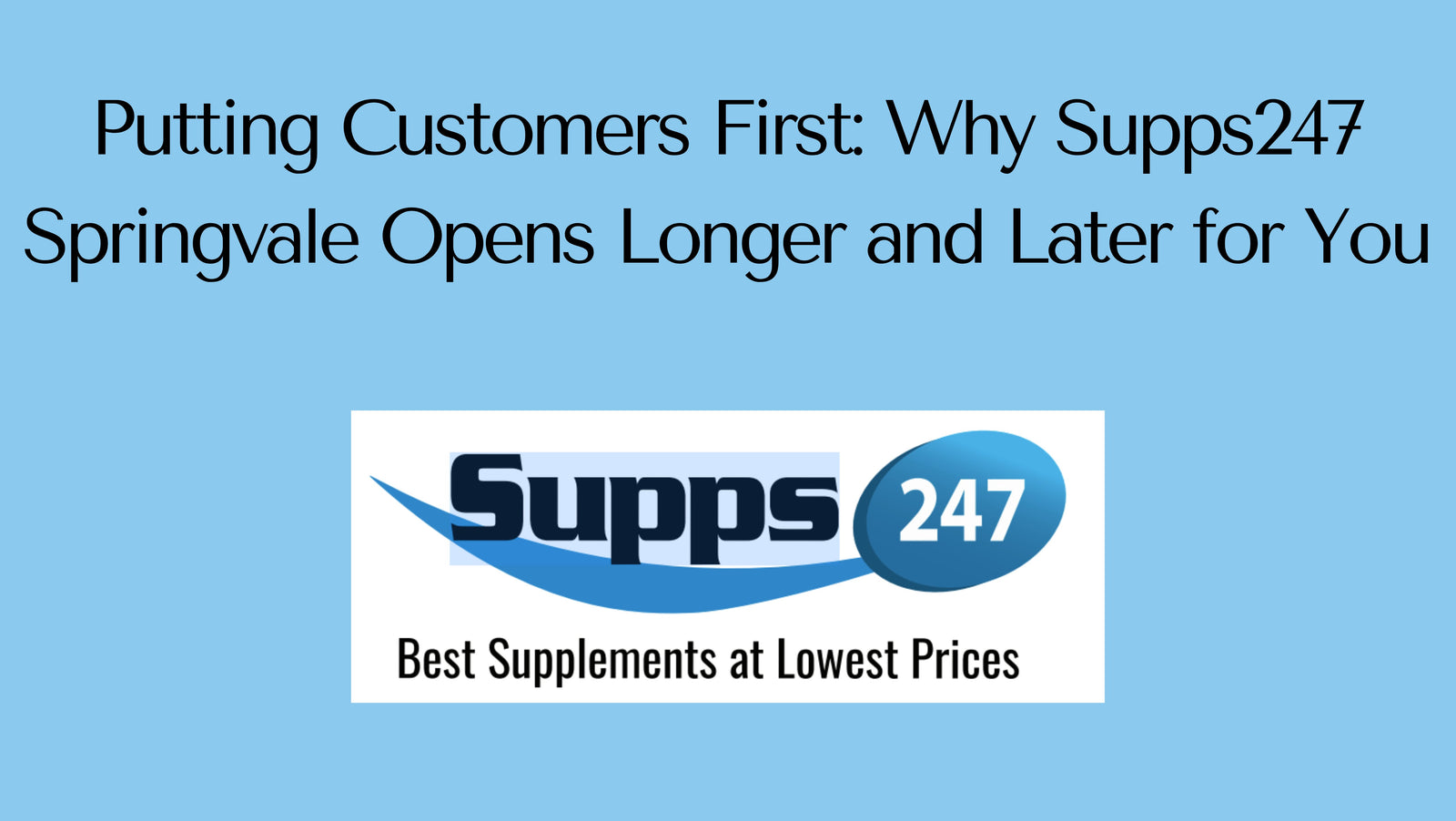 Putting Customers First: Why Supps247 Springvale Opens Longer and Later for You