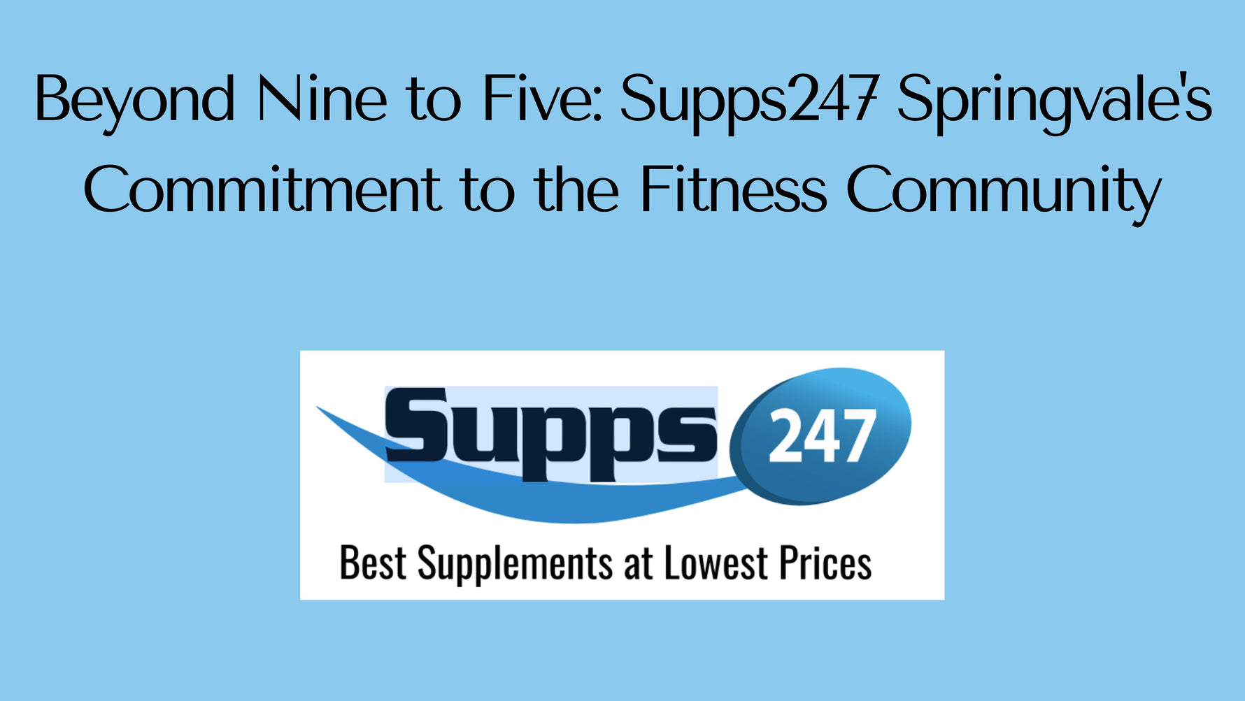 Beyond Nine to Five: Supps247 Springvale's Commitment to the Fitness Community.