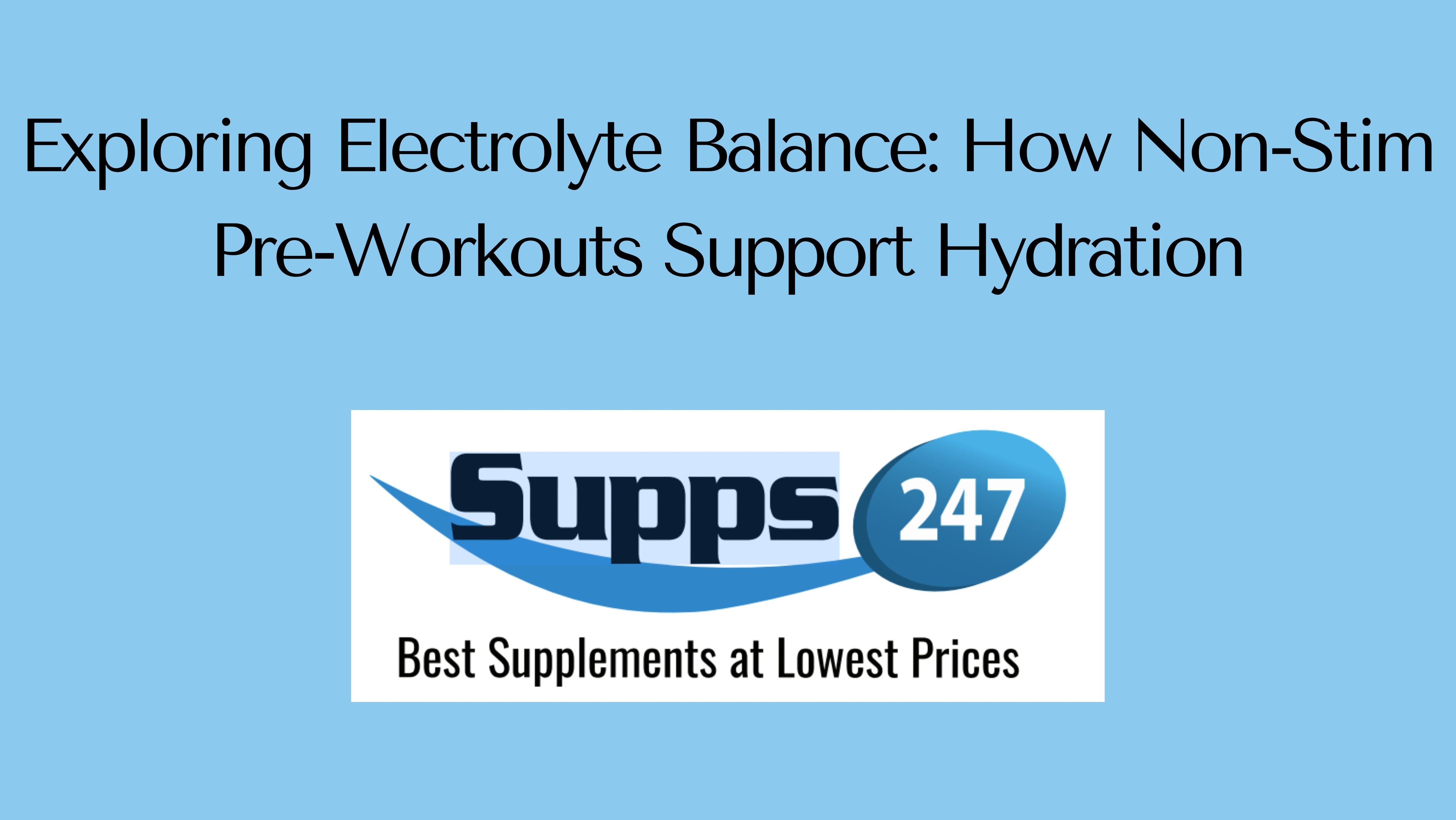 Exploring Electrolyte Balance: How Non-Stim Pre-Workouts Support Hydration.