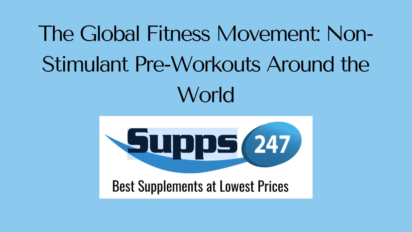 The Global Fitness Movement: Non-Stimulant Pre-Workouts Around the World