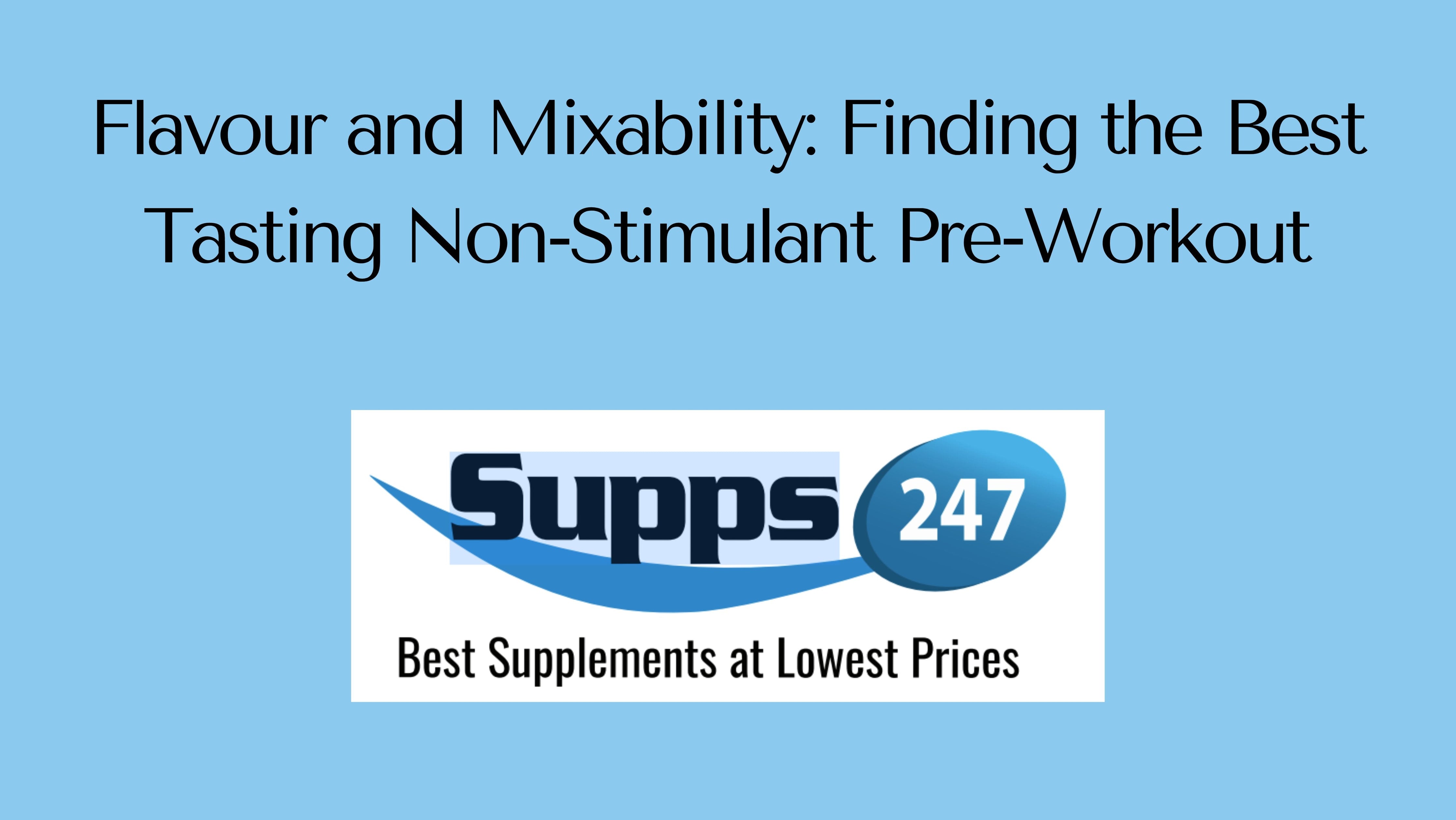 Flavour and Mixability: Finding the Best Tasting Non-Stimulant Pre-Workout.