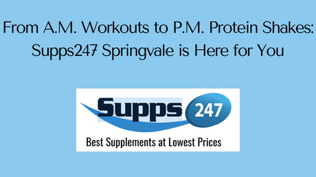 From A.M. Workouts to P.M. Protein Shakes: Supps247 Springvale is Here for You